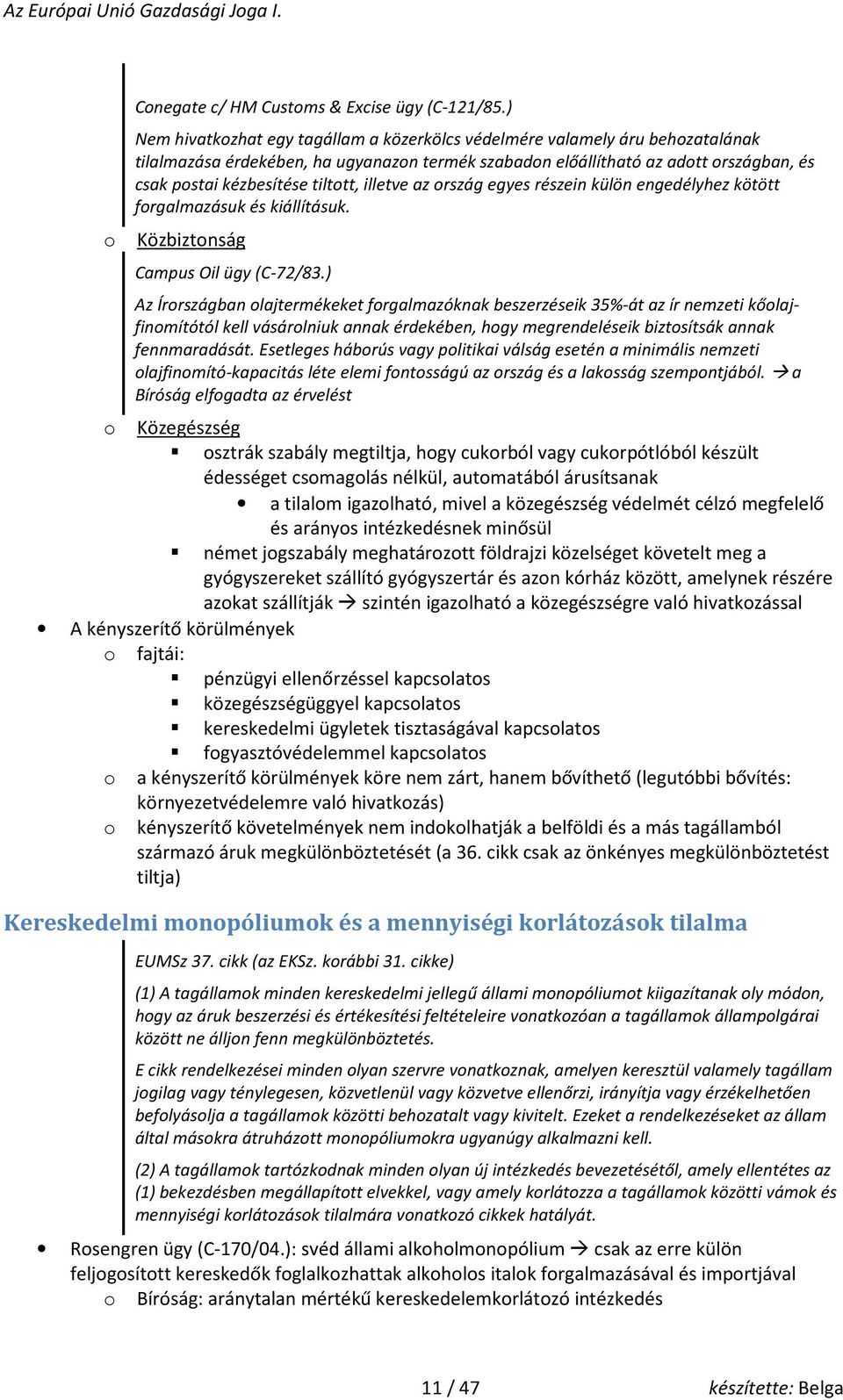 illetve az rszág egyes részein külön engedélyhez kötött frgalmazásuk és kiállításuk. Közbiztnság Campus Oil ügy (C-72/83.