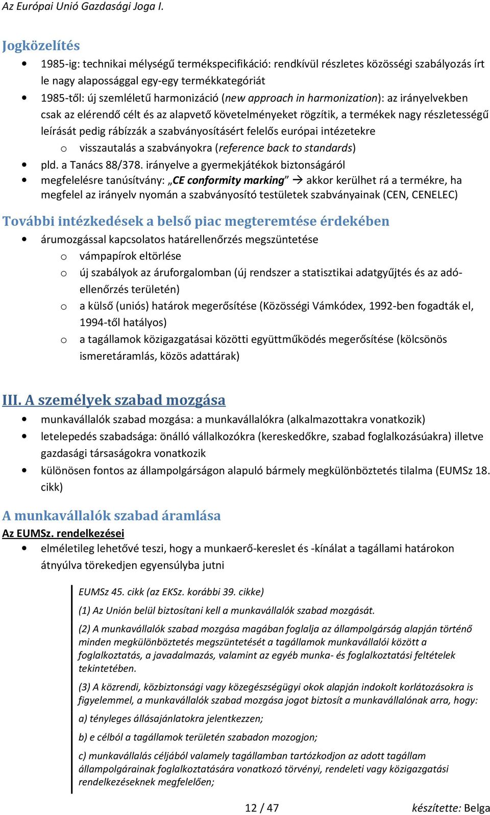 visszautalás a szabványkra (reference back t standards) pld. a Tanács 88/378.