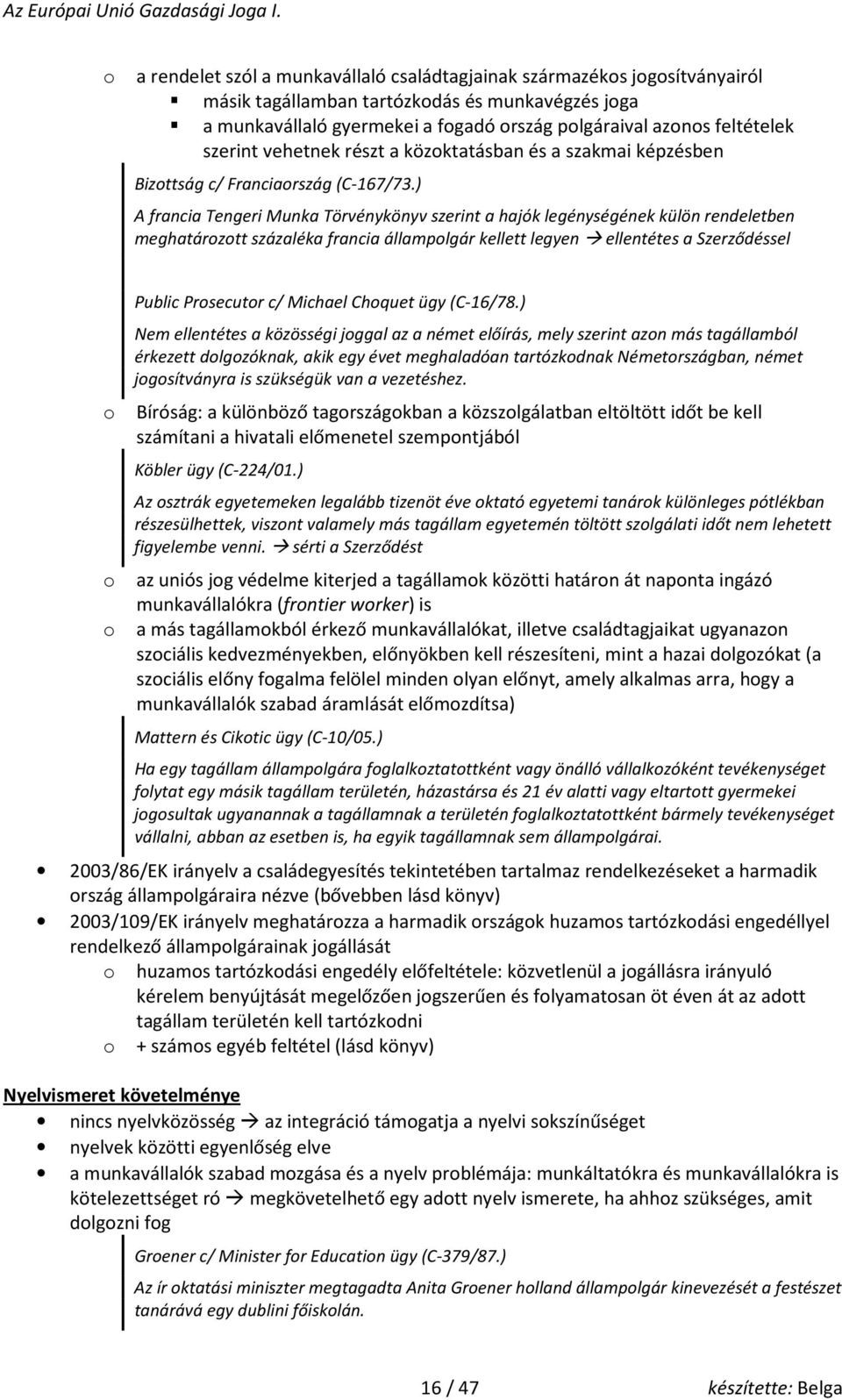 ) A francia Tengeri Munka Törvénykönyv szerint a hajók legénységének külön rendeletben meghatárztt százaléka francia államplgár kellett legyen ellentétes a Szerződéssel Public Prsecutr c/ Michael