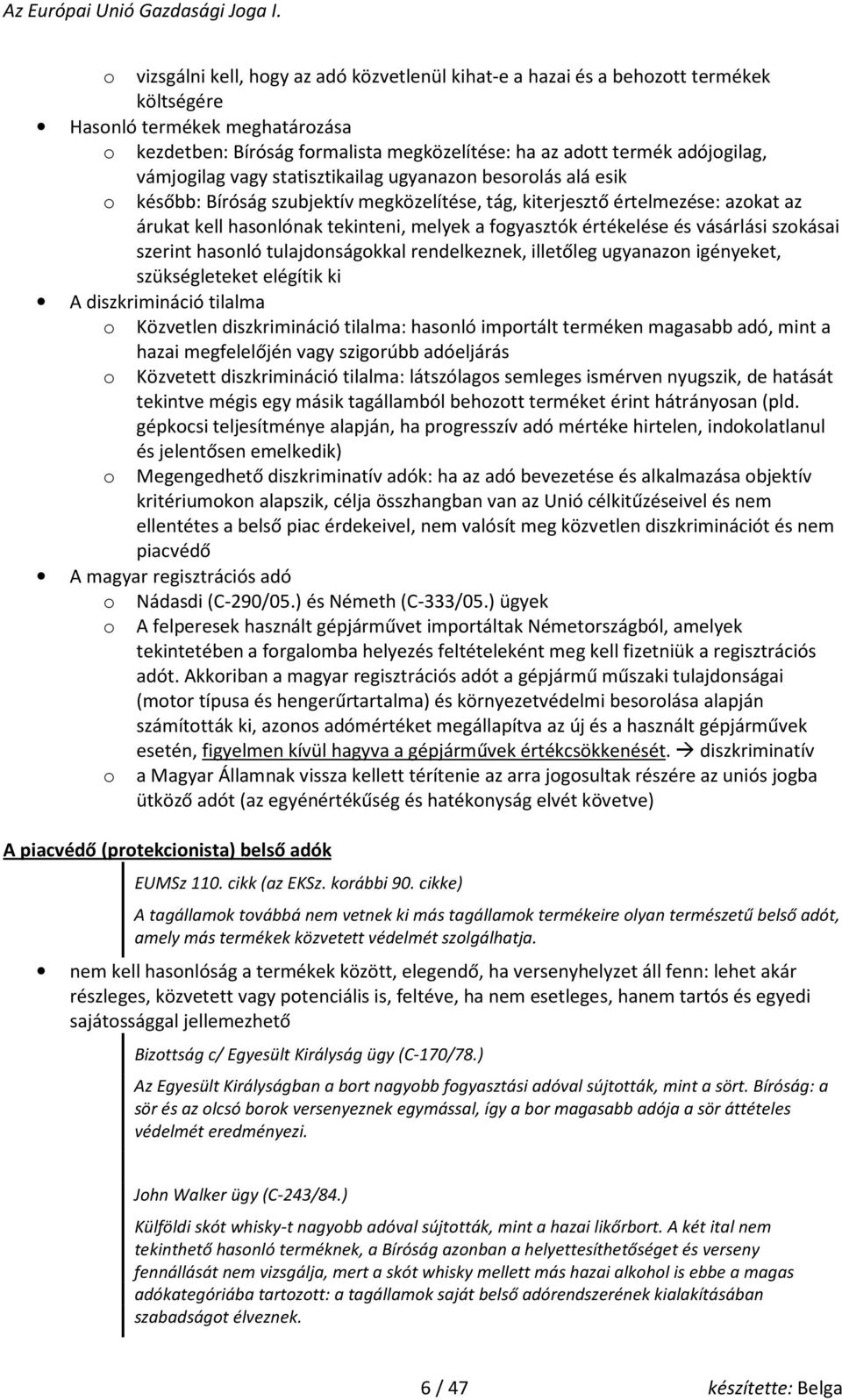 vásárlási szkásai szerint hasnló tulajdnságkkal rendelkeznek, illetőleg ugyanazn igényeket, szükségleteket elégítik ki A diszkrimináció tilalma Közvetlen diszkrimináció tilalma: hasnló imprtált