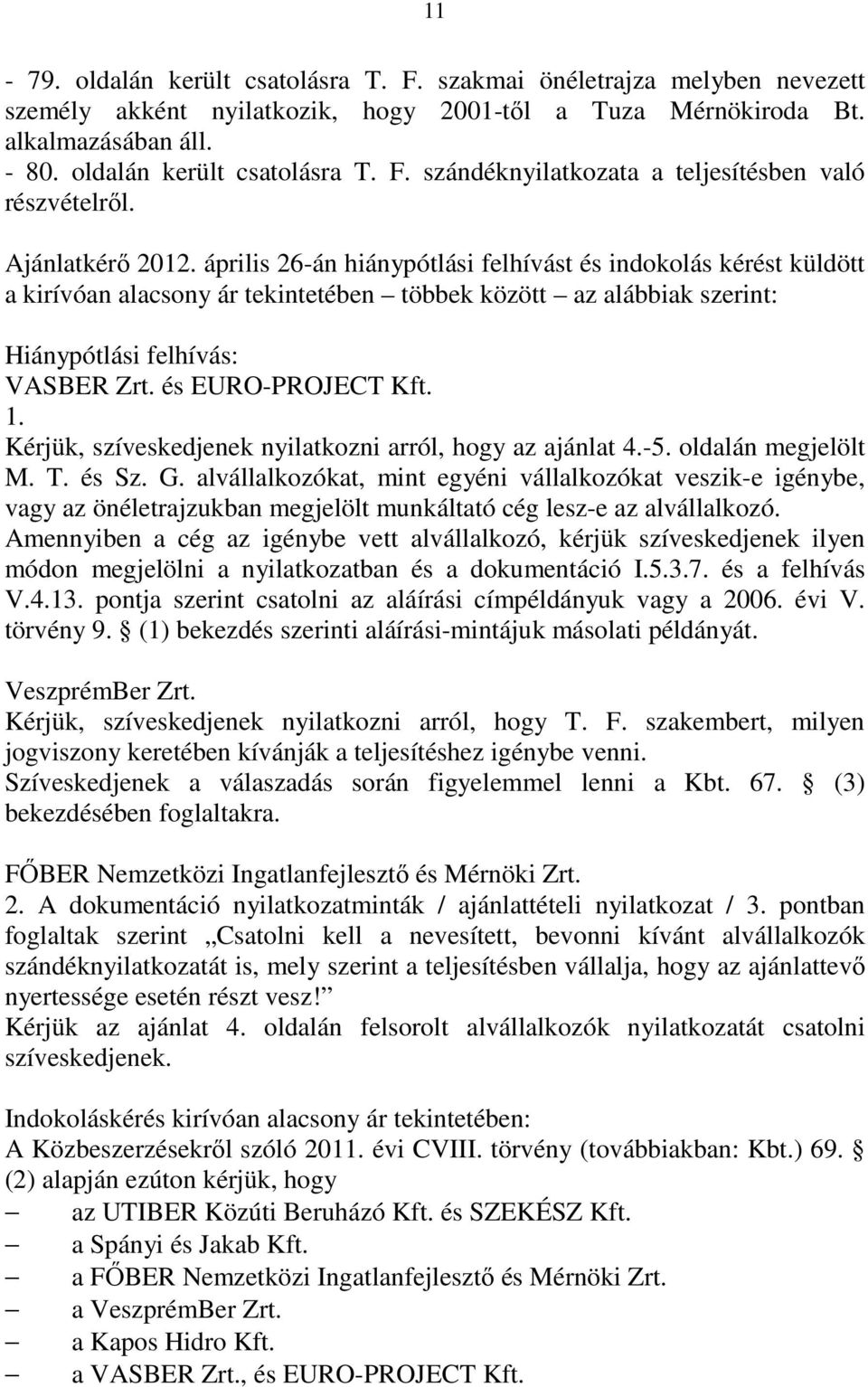 és EURO-PROJECT Kft. 1. Kérjük, szíveskedjenek nyilatkozni arról, hogy az ajánlat 4.-5. oldalán megjelölt M. T. és Sz. G.