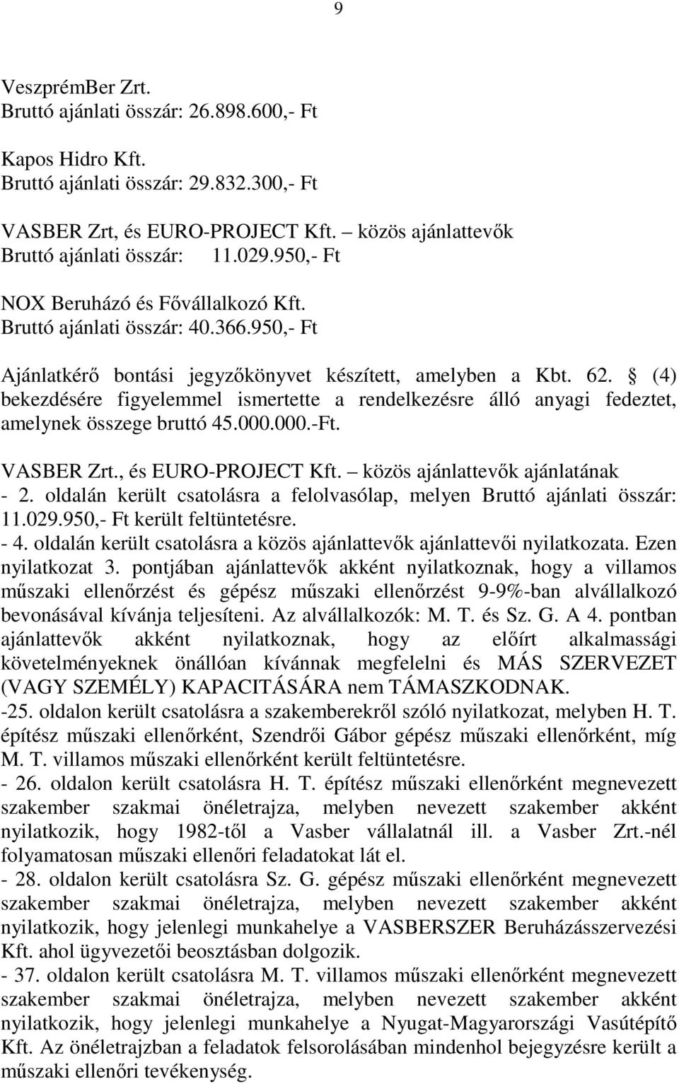 (4) bekezdésére figyelemmel ismertette a rendelkezésre álló anyagi fedeztet, amelynek összege bruttó 45.000.000.-Ft. VASBER Zrt., és EURO-PROJECT Kft. közös ajánlattevık ajánlatának - 2.