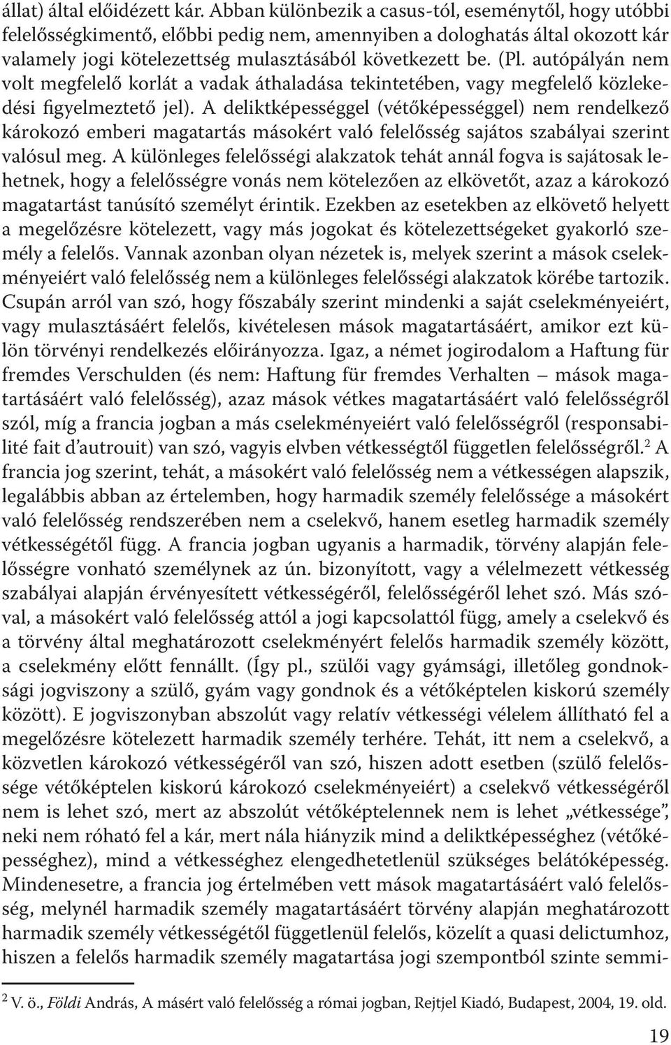 autópályán nem volt megfelelő korlát a vadak áthaladása tekintetében, vagy megfelelő közlekedési figyelmeztető jel).