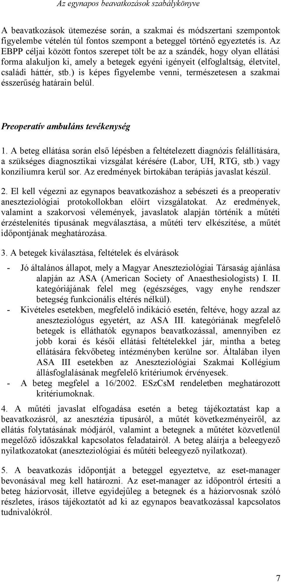 ) is képes figyelembe venni, természetesen a szakmai ésszerűség határain belül. Preoperatív ambuláns tevékenység 1.