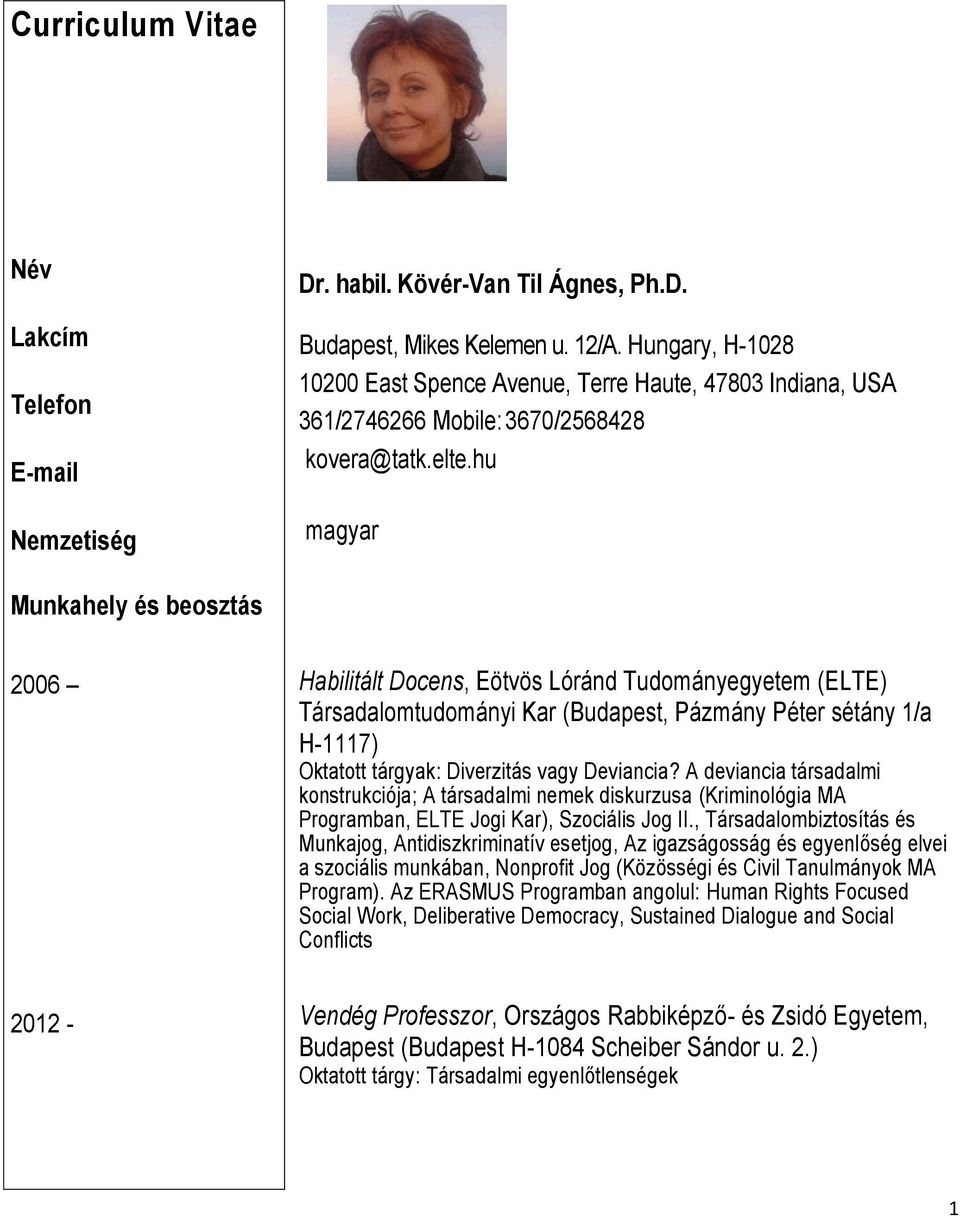 hu magyar Munkahely és beosztás 2006 2012 - Habilitált Docens, Eötvös Lóránd Tudományegyetem (ELTE) Társadalomtudományi Kar (Budapest, Pázmány Péter sétány 1/a H-1117) Oktatott tárgyak: Diverzitás