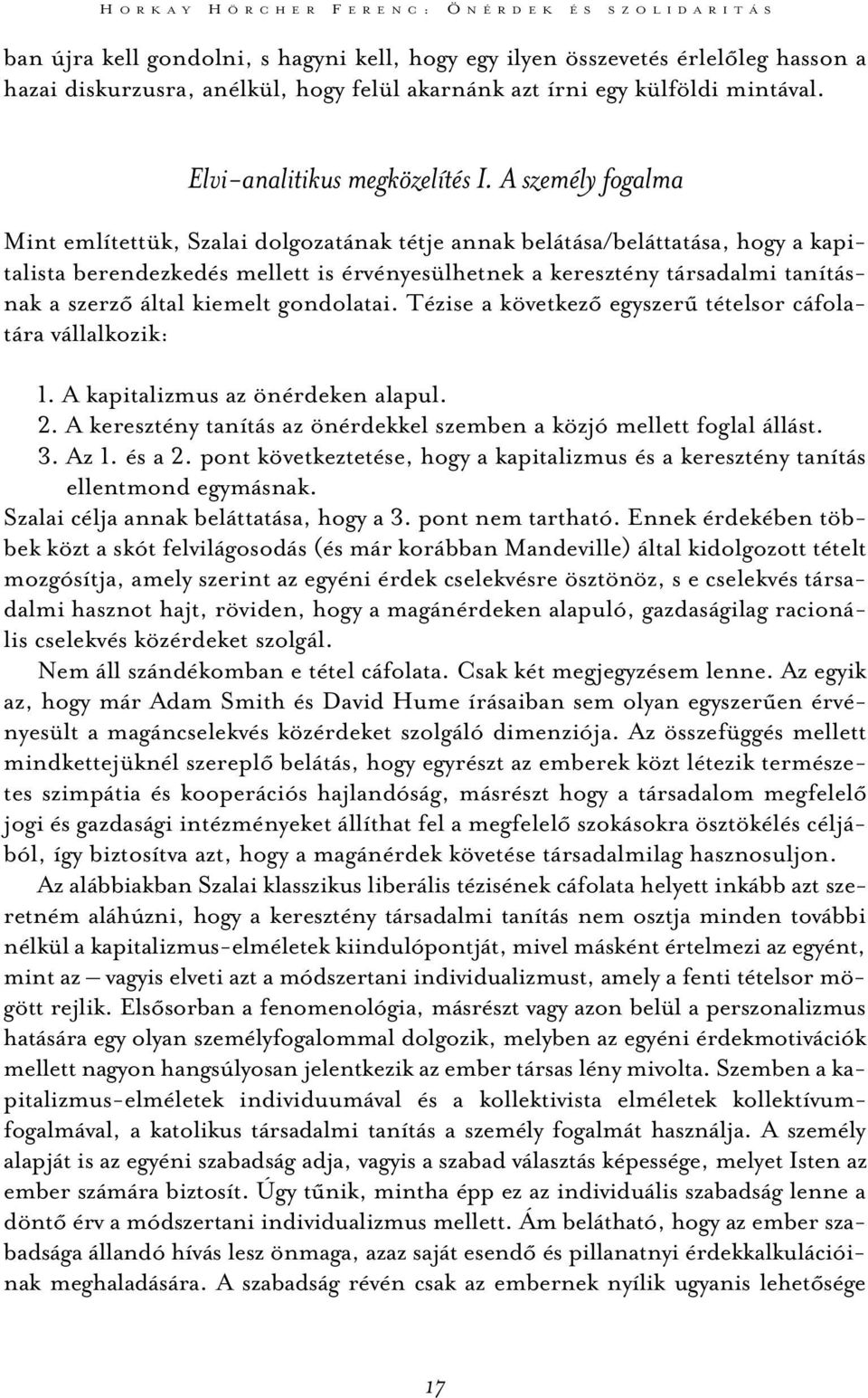 A személy fogalma Mint említettük, Szalai dolgozatának tétje annak belátása/beláttatása, hogy a kapitalista berendezkedés mellett is érvényesülhetnek a keresztény társadalmi tanításnak a szerzõ által