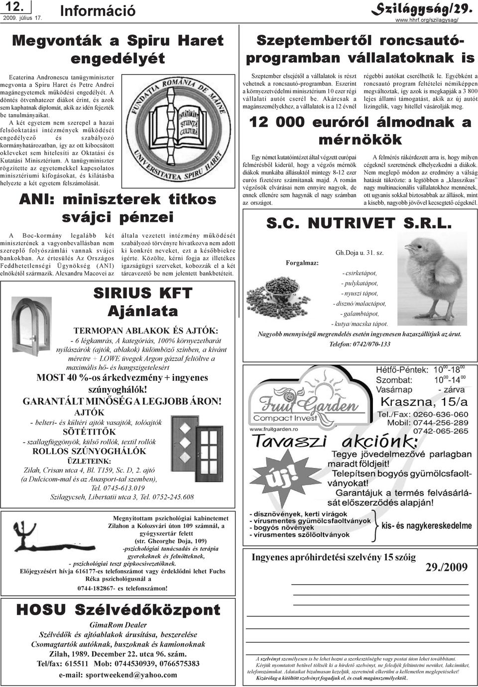 A két egyetem nem szerepel a hazai felsõoktatási intézmények mûködését engedélyezõ és szabályozó kormányhatározatban, így az ott kibocsátott okleveket sem hitelesíti az Oktatási és Kutatási