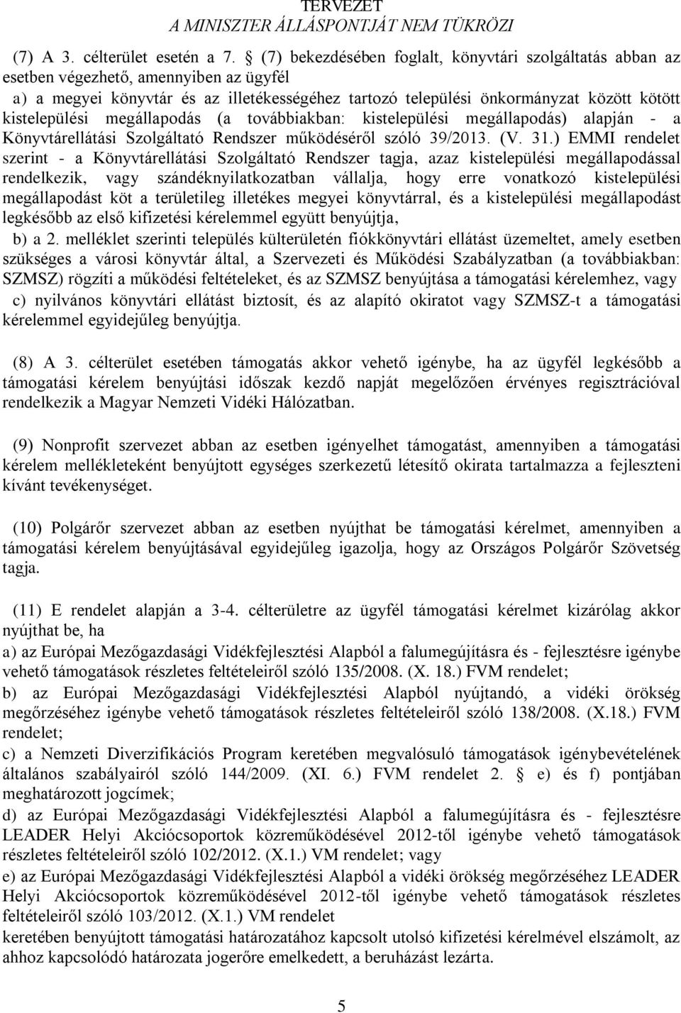 kistelepülési megállapodás (a továbbiakban: kistelepülési megállapodás) alapján - a Könyvtárellátási Szolgáltató Rendszer működéséről szóló 39/2013. (V. 31.