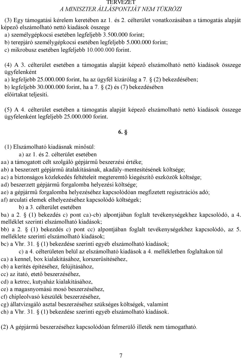 célterület esetében a támogatás alapját képező elszámolható nettó kiadások összege ügyfelenként a) legfeljebb 25.000.000 forint, ha az ügyfél kizárólag a 7. (2) bekezdésében; b) legfeljebb 30.000.000 forint, ha a 7.