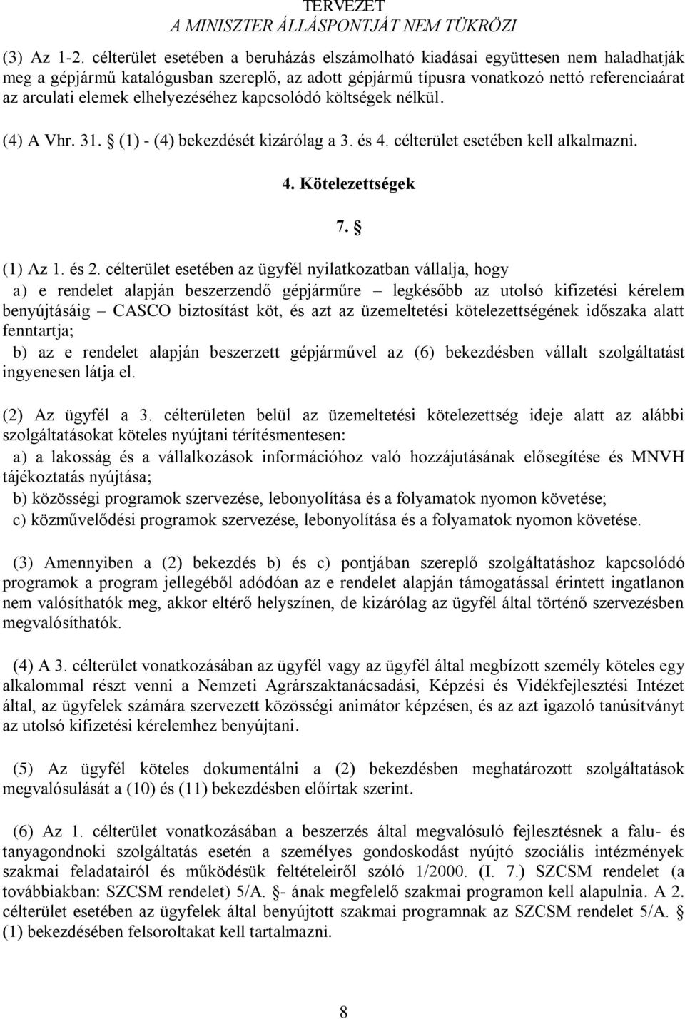 elhelyezéséhez kapcsolódó költségek nélkül. (4) A Vhr. 31. (1) - (4) bekezdését kizárólag a 3. és 4. célterület esetében kell alkalmazni. 4. Kötelezettségek 7. (1) Az 1. és 2.