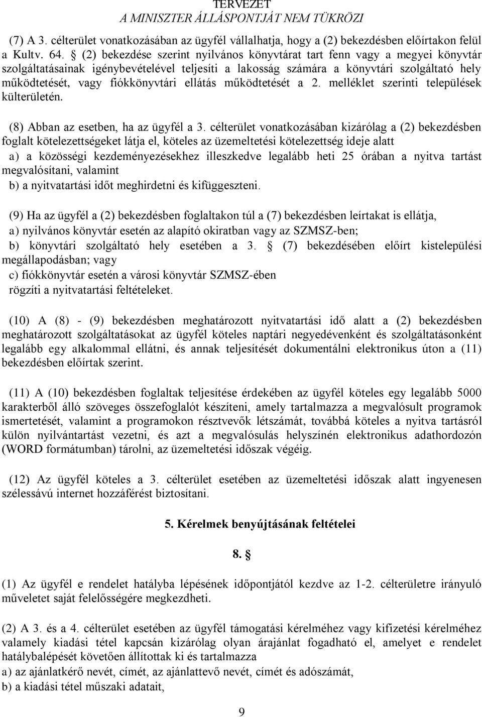 fiókkönyvtári ellátás működtetését a 2. melléklet szerinti települések külterületén. (8) Abban az esetben, ha az ügyfél a 3.