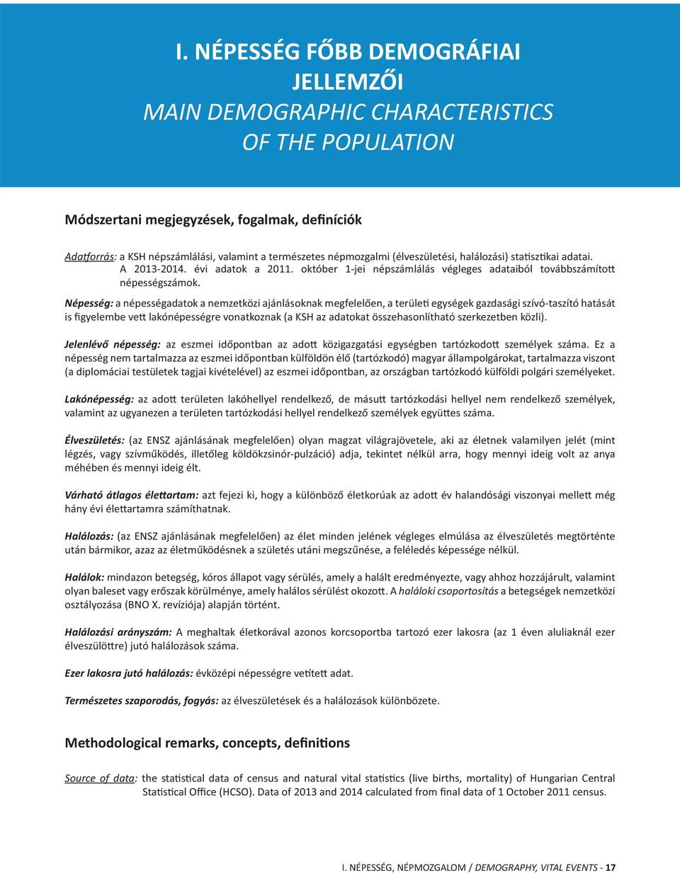 Népesség: a népességadatok a nemzetközi ajánlásoknak megfelelően, a terüle egységek gazdasági szívó-taszító hatását is figyelembe ve lakónépességre vonatkoznak (a KSH az adatokat összehasonlítható