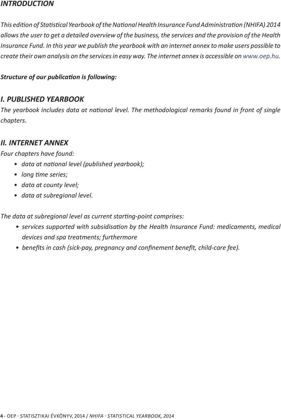 The internet annex is accessible on www.oep.hu. Structure of our publica on is following: I. PUBLISHED YEARBOOK The yearbook includes data at na onal level.