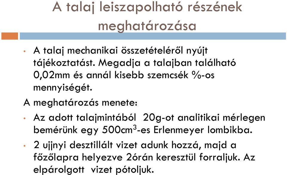 A meghatározás menete: Az adott talajmintából 20g-ot analitikai mérlegen bemérünk egy 500cm 3 -es