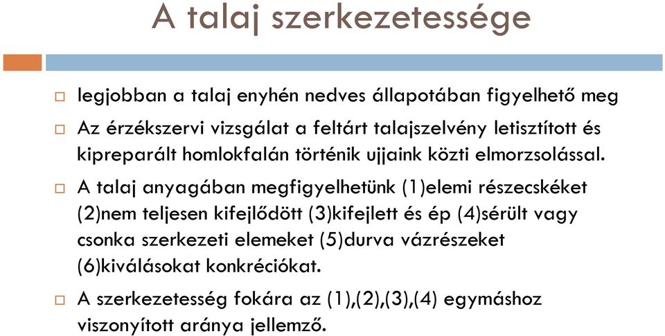 A talaj anyagában megfigyelhetünk (1)elemi részecskéket (2)nem teljesen kifejlődött (3)kifejlett és ép (4)sérült vagy