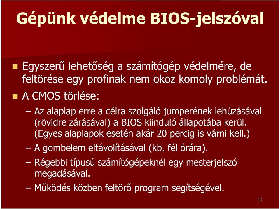 A CMOS törlése: Az alaplap erre a célra szolgáló jumperének lehúzásával (rövidre zárásával) a BIOS kiinduló