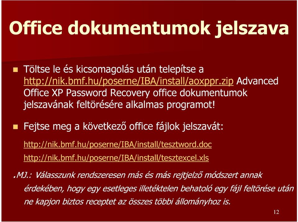 Fejtse meg a következő office fájlok jelszavát: http://nik.bmf.hu/poserne/iba/install/tesztword.doc http://nik.bmf.hu/poserne/iba/install/ install/tesztexcel.