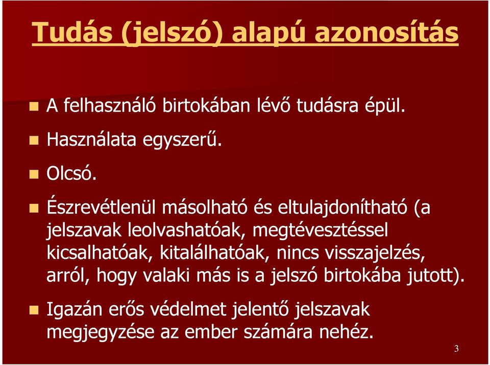 Észrevétlenül másolható és eltulajdonítható (a jelszavak leolvashatóak, megtévesztéssel