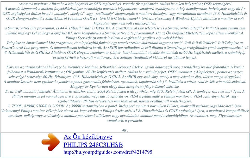 A kép homályosnak, halványnak vagy túl Az OSD segítségével állítsa be a Az,,utókép",,,beégés" vagy,,szellemkép" kikapcsolják a monitort állóképet vagy mozdulatlan tartalmat 43 8.