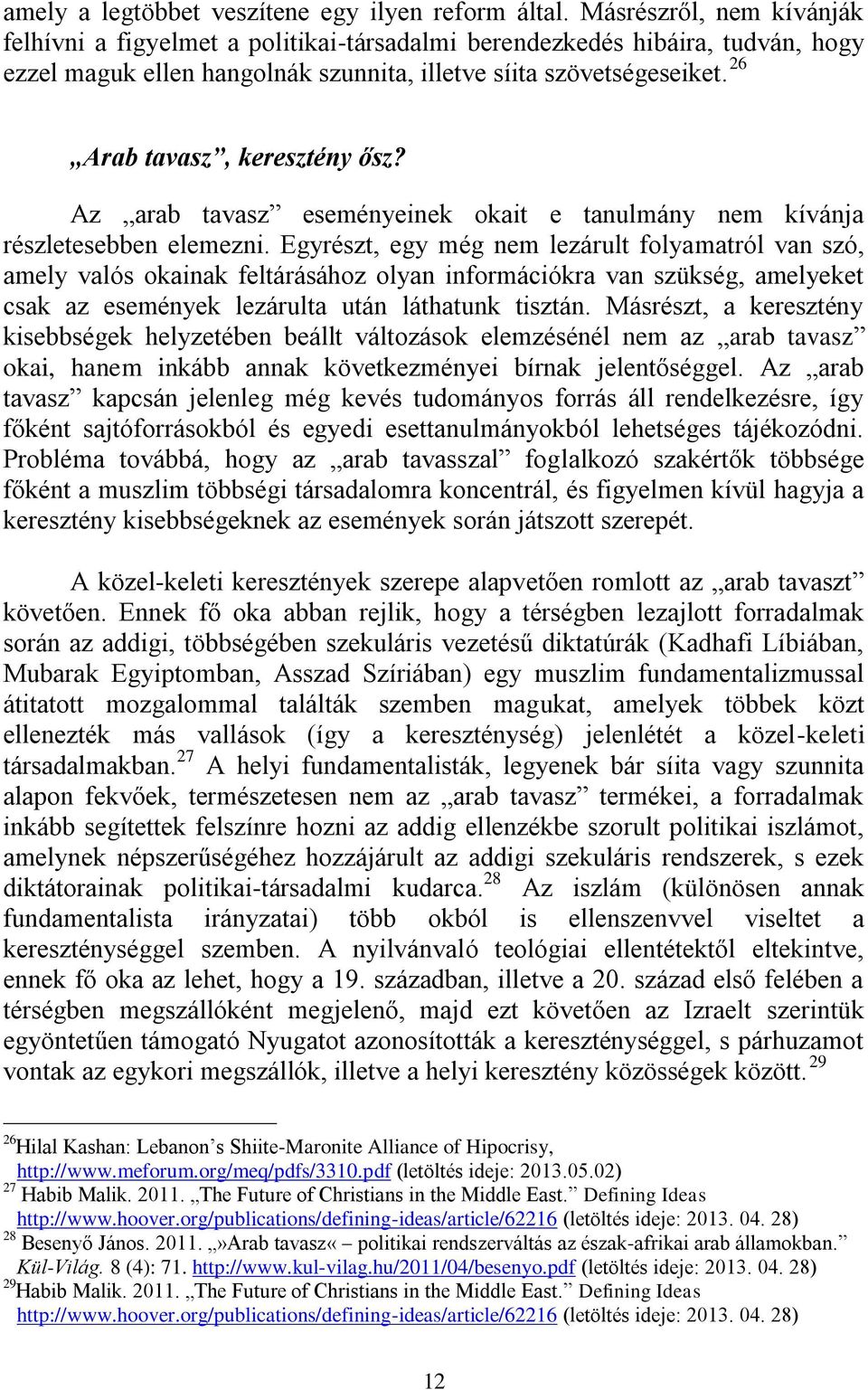 26 Arab tavasz, keresztény ősz? Az arab tavasz eseményeinek okait e tanulmány nem kívánja részletesebben elemezni.