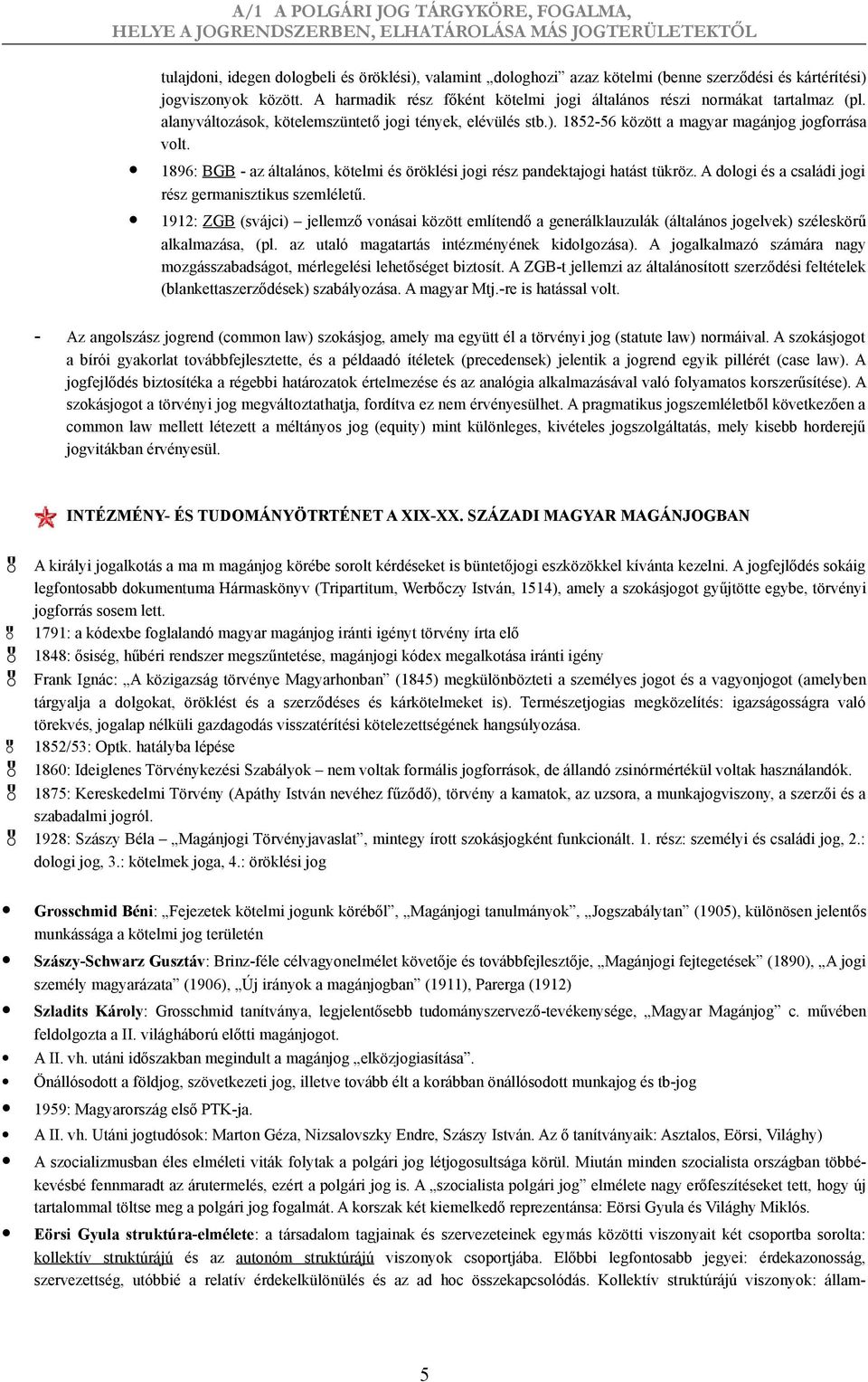 1896: BGB - az általános, kötelmi és öröklési jogi rész pandektajogi hatást tükröz. A dologi és a családi jogi rész germanisztikus szemléletű.