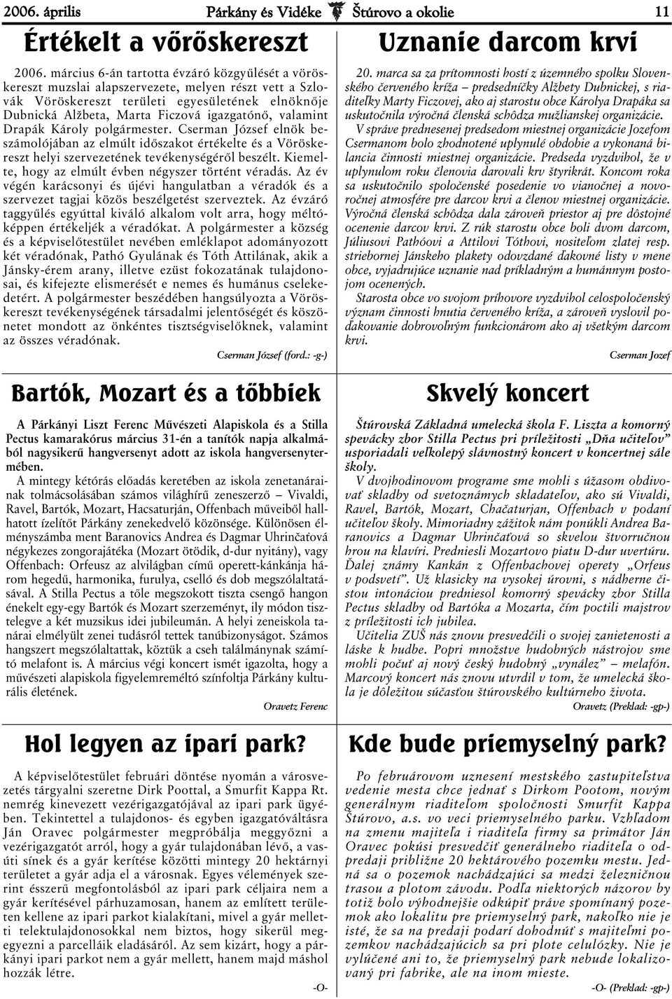 valamint Drapák Károly polgármester. Cserman József elnök beszámolójában az elmúlt időszakot értékelte és a Vöröskereszt helyi szervezetének tevékenységéről beszélt.