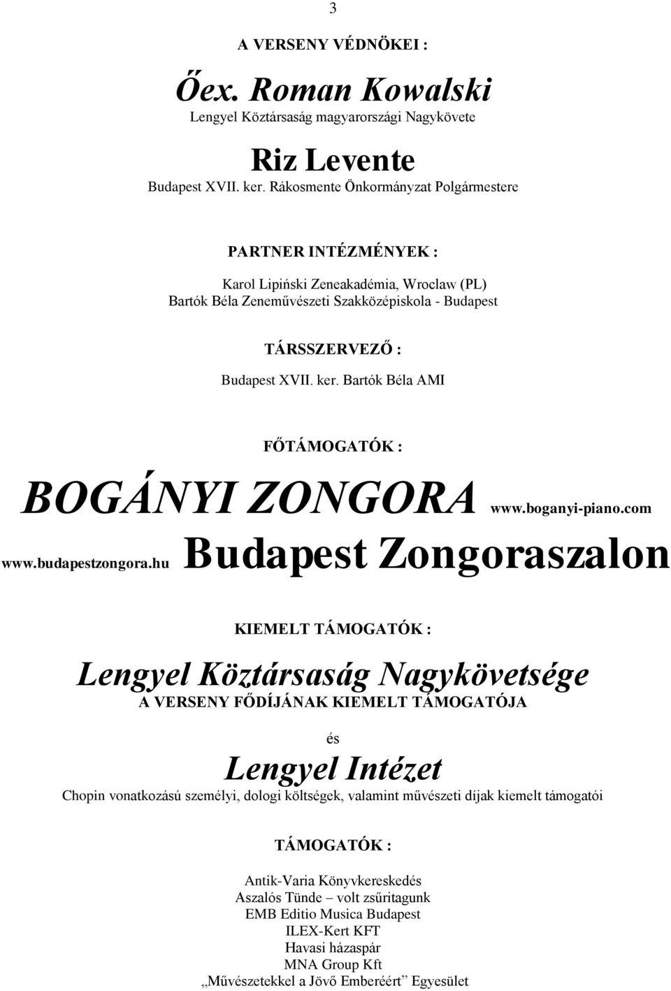 Bartók Béla AMI FŐTÁMOGATÓK : BOGÁNYI ZONGORA www.boganyi-piano.com www.budapestzongora.