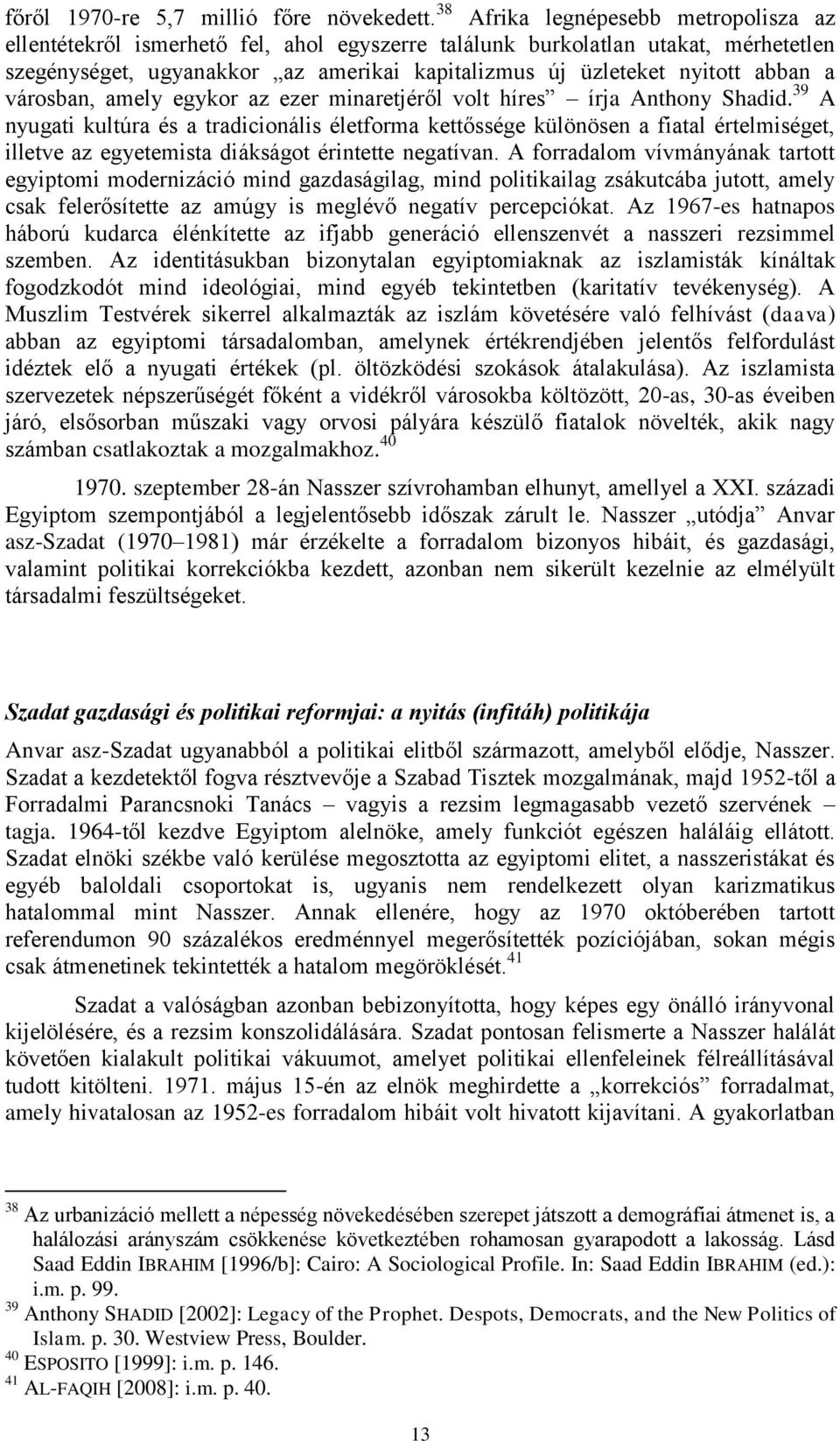 a városban, amely egykor az ezer minaretjéről volt híres írja Anthony Shadid.