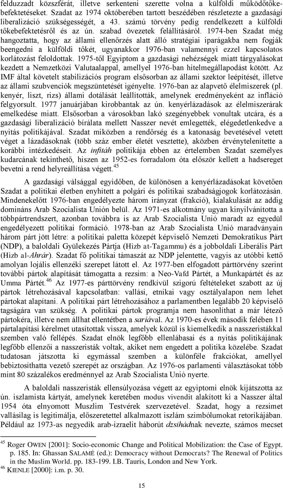 1974-ben Szadat még hangoztatta, hogy az állami ellenőrzés alatt álló stratégiai iparágakba nem fogják beengedni a külföldi tőkét, ugyanakkor 1976-ban valamennyi ezzel kapcsolatos korlátozást