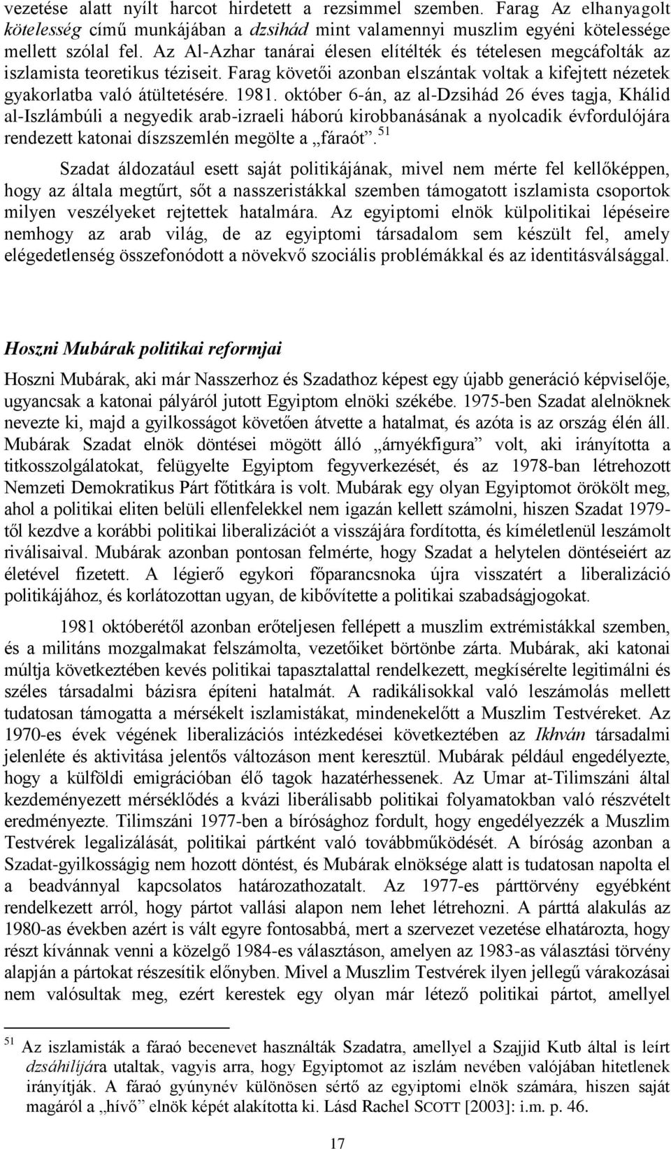 október 6-án, az al-dzsihád 26 éves tagja, Khálid al-iszlámbúli a negyedik arab-izraeli háború kirobbanásának a nyolcadik évfordulójára rendezett katonai díszszemlén megölte a fáraót.