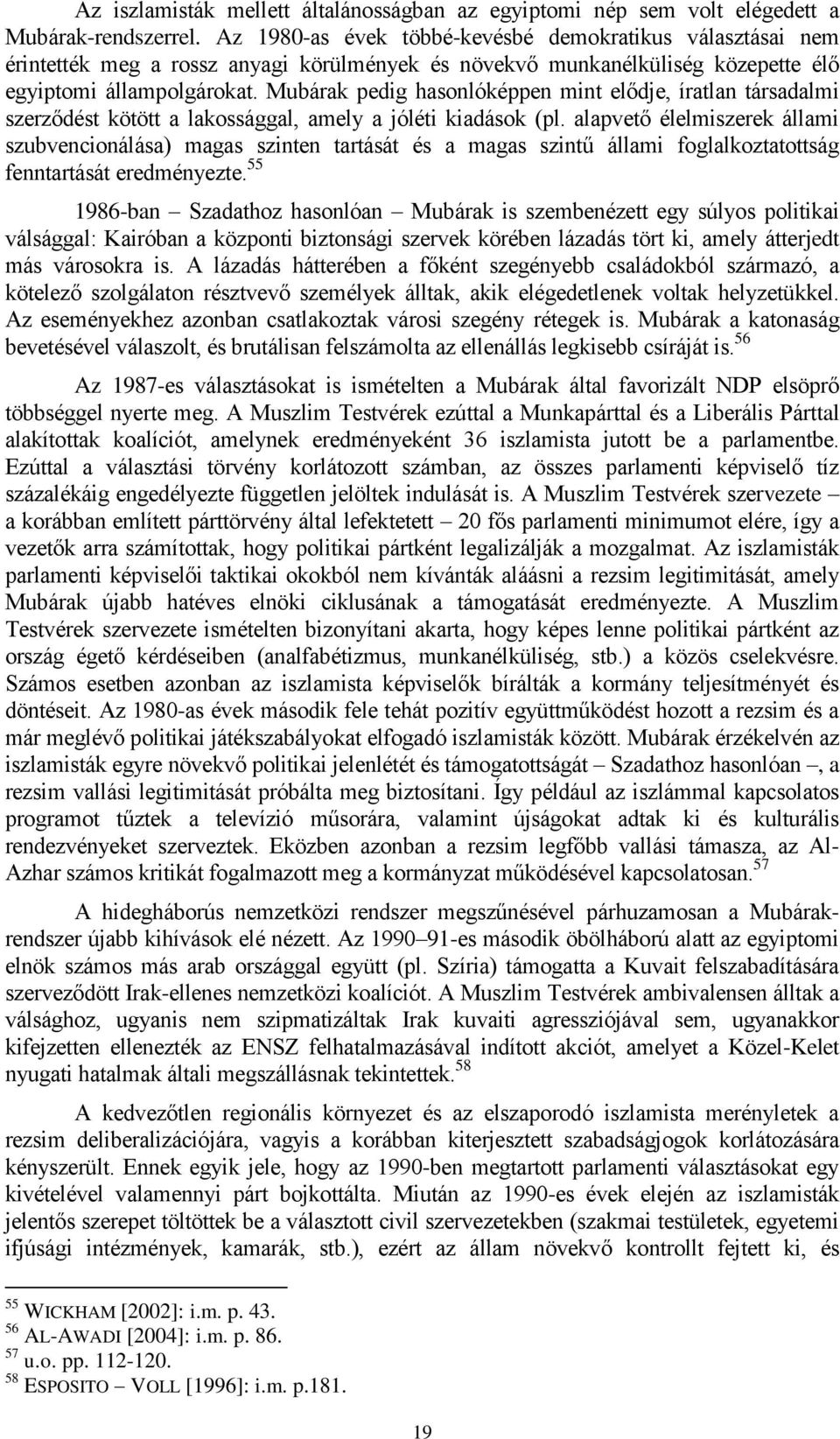 Mubárak pedig hasonlóképpen mint elődje, íratlan társadalmi szerződést kötött a lakossággal, amely a jóléti kiadások (pl.