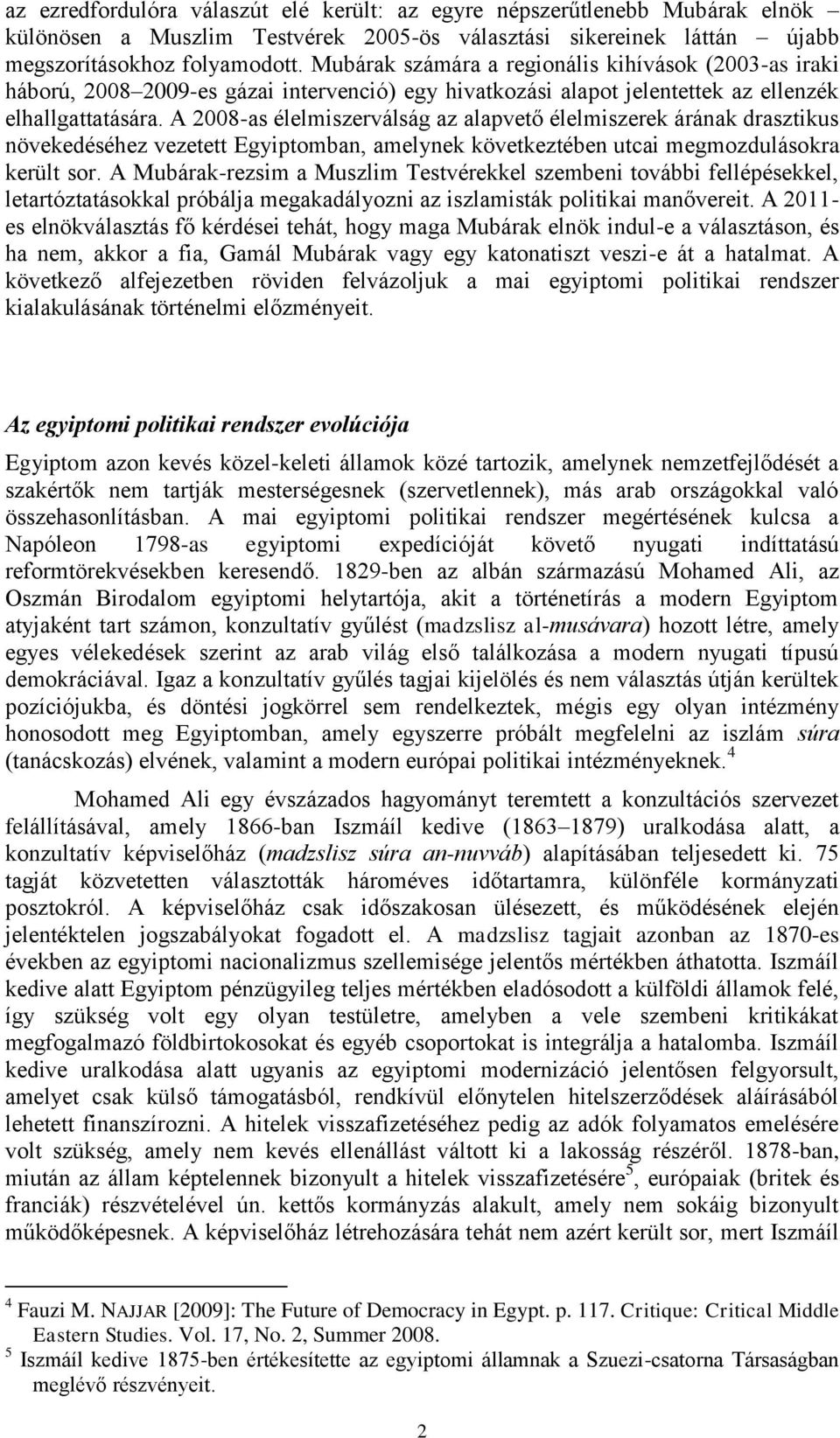 A 2008-as élelmiszerválság az alapvető élelmiszerek árának drasztikus növekedéséhez vezetett Egyiptomban, amelynek következtében utcai megmozdulásokra került sor.