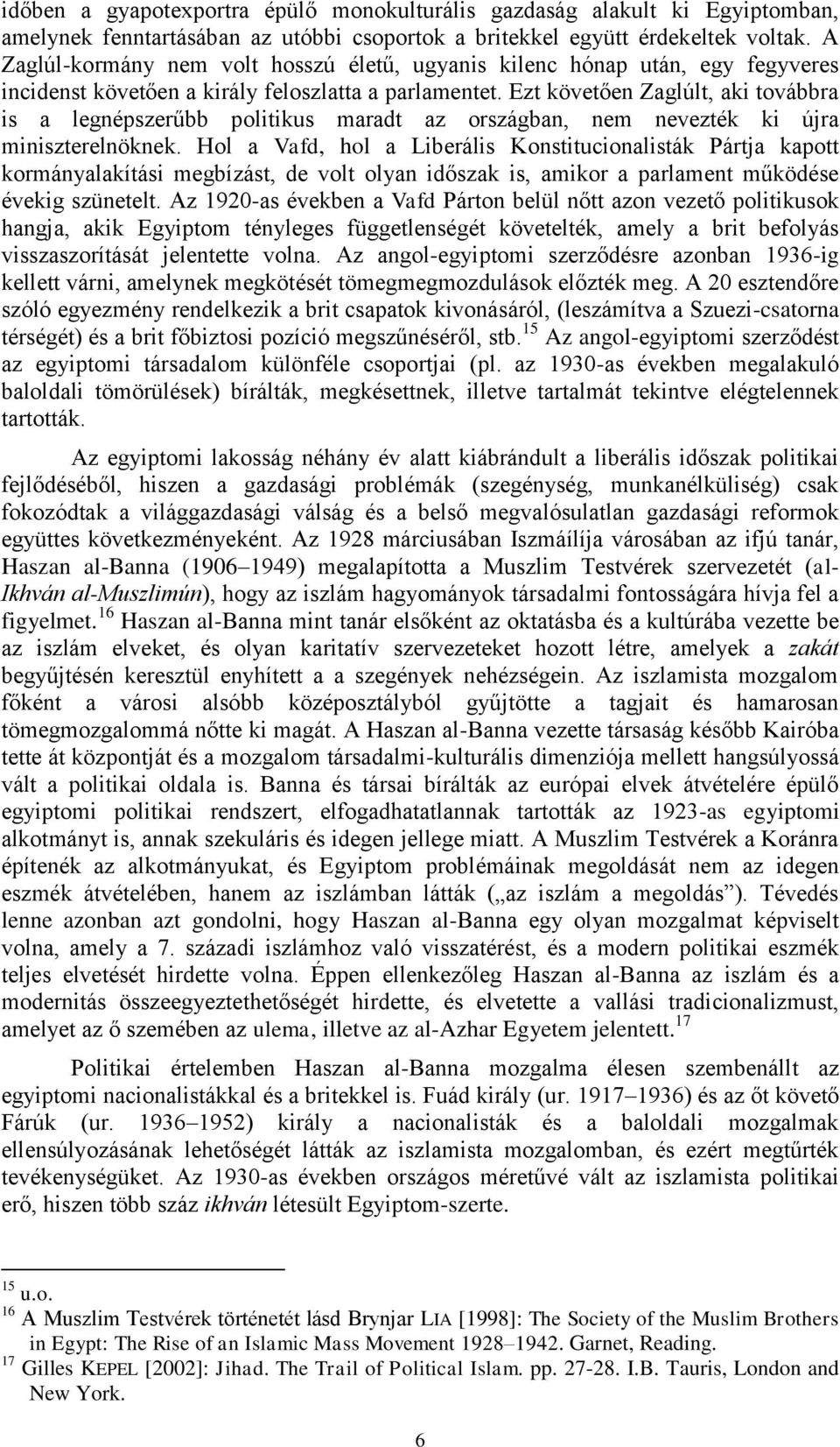 Ezt követően Zaglúlt, aki továbbra is a legnépszerűbb politikus maradt az országban, nem nevezték ki újra miniszterelnöknek.