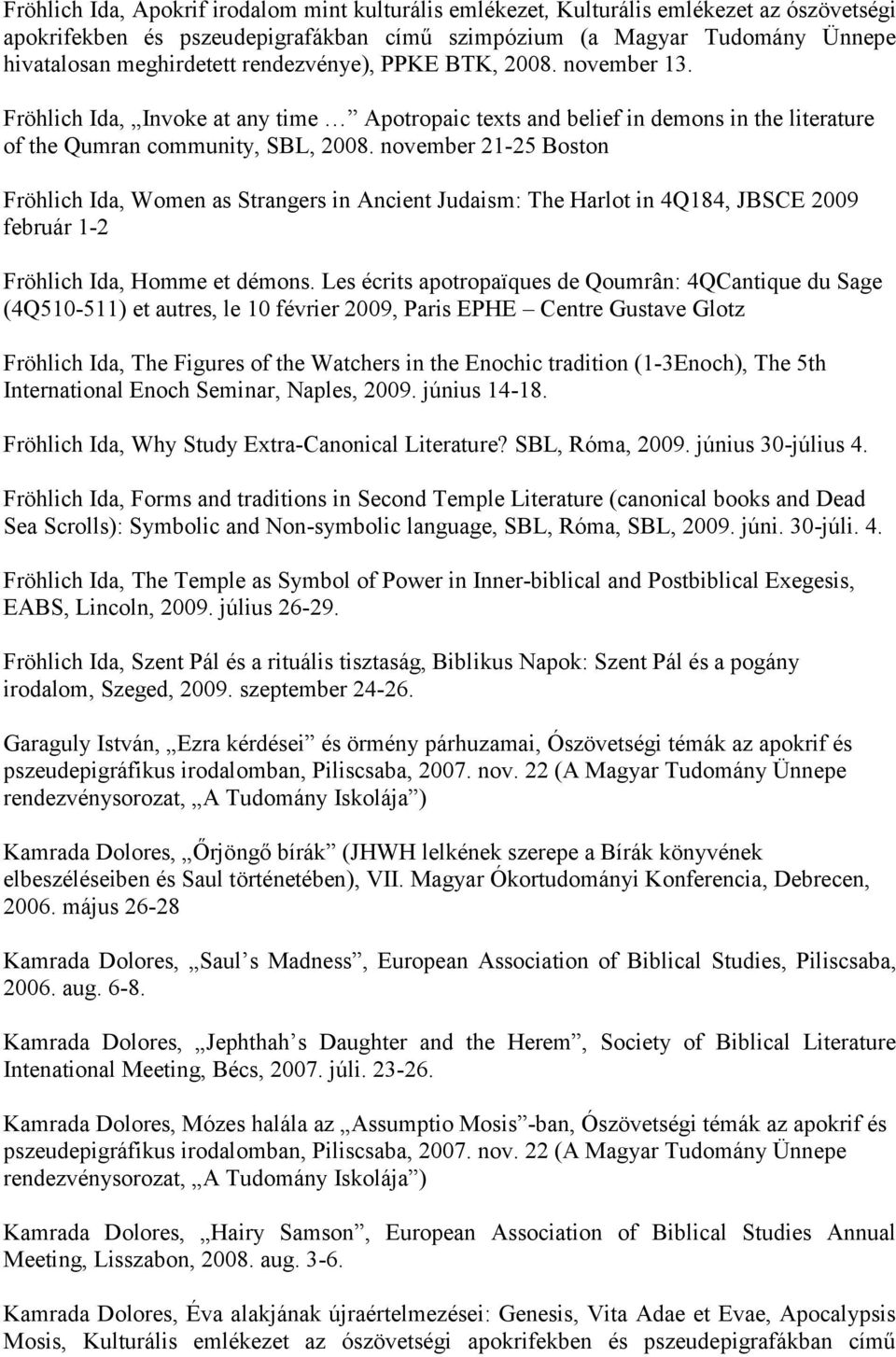 november 21-25 Boston Fröhlich Ida, Women as Strangers in Ancient Judaism: The Harlot in 4Q184, JBSCE 2009 február 1-2 Fröhlich Ida, Homme et démons.