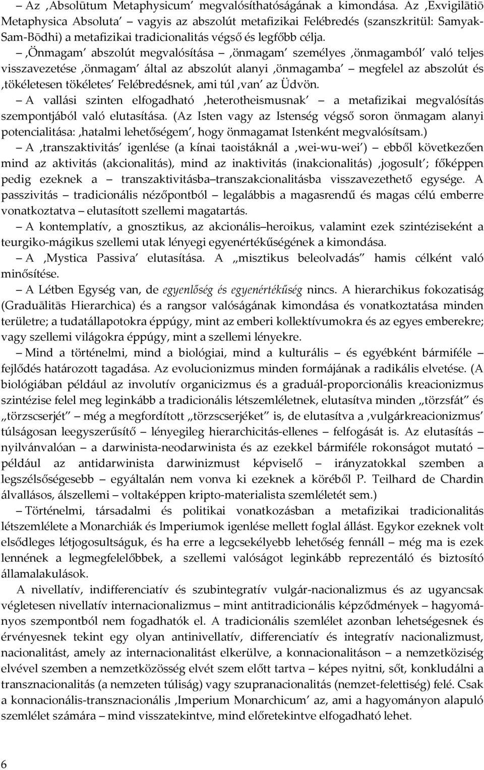 Önmagam abszolút megvalósítása önmagam személyes önmagamból való teljes visszavezetése önmagam által az abszolút alanyi önmagamba megfelel az abszolút és tökéletesen tökéletes Felébredésnek, ami túl