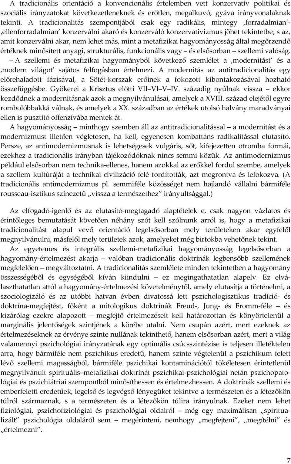 más, mint a metafizikai hagyományosság által megőrzendő értéknek minősített anyagi, strukturális, funkcionális vagy és elsősorban szellemi valóság.