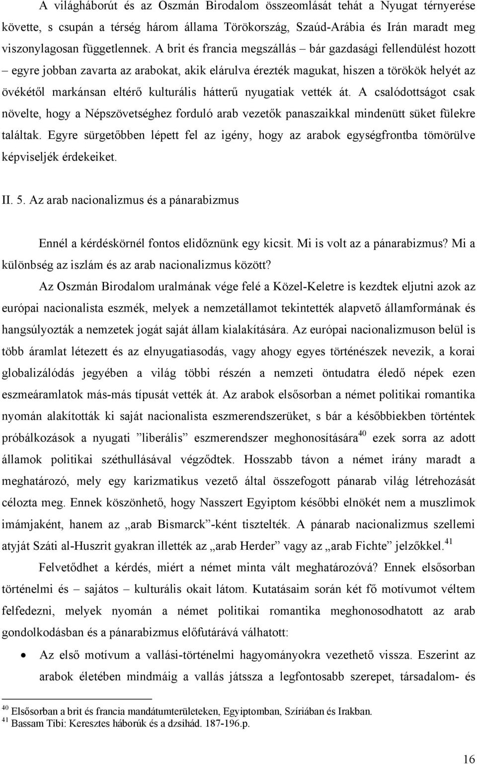 nyugatiak vették át. A csalódottságot csak növelte, hogy a Népszövetséghez forduló arab vezetők panaszaikkal mindenütt süket fülekre találtak.