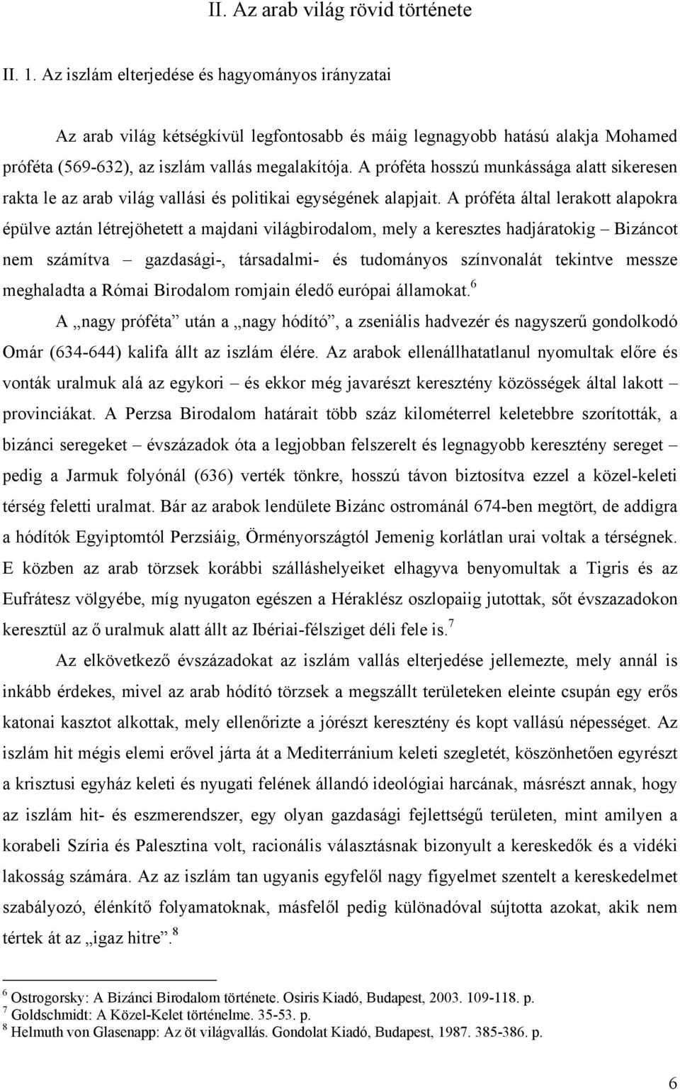 A próféta hosszú munkássága alatt sikeresen rakta le az arab világ vallási és politikai egységének alapjait.