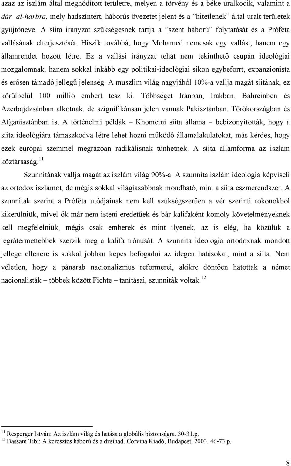 Ez a vallási irányzat tehát nem tekinthető csupán ideológiai mozgalomnak, hanem sokkal inkább egy politikai-ideológiai síkon egybeforrt, expanzionista és erősen támadó jellegű jelenség.