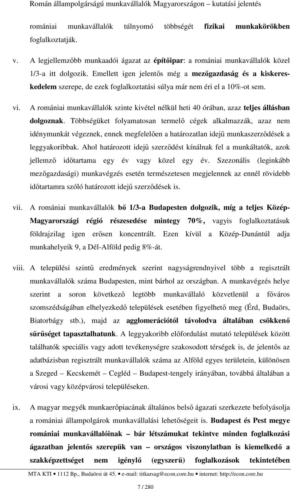 A romániai munkavállalók szinte kivétel nélkül heti 40 órában, azaz teljes állásban dolgoznak.