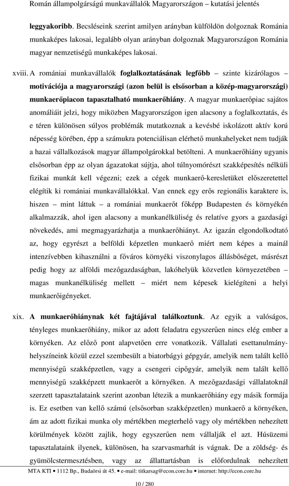 A magyar munkaerıpiac sajátos anomáliáit jelzi, hogy miközben Magyarországon igen alacsony a foglalkoztatás, és e téren különösen súlyos problémák mutatkoznak a kevésbé iskolázott aktív korú népesség