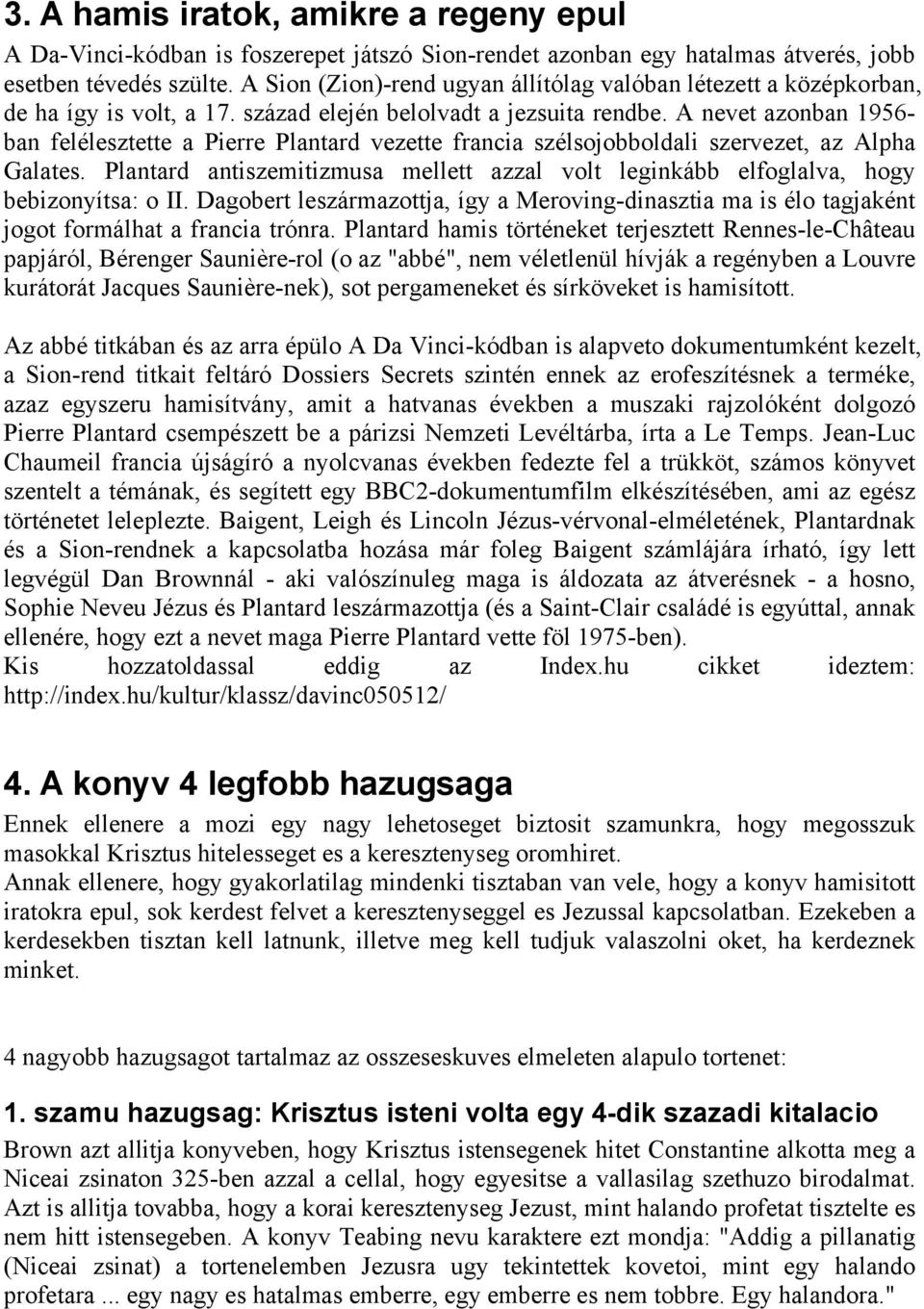 A nevet azonban 1956- ban felélesztette a Pierre Plantard vezette francia szélsojobboldali szervezet, az Alpha Galates.