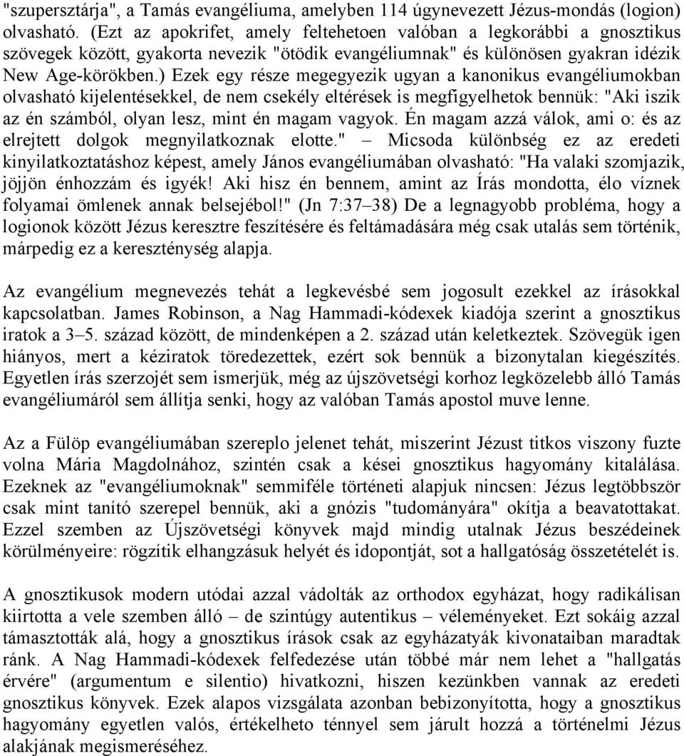 ) Ezek egy része megegyezik ugyan a kanonikus evangéliumokban olvasható kijelentésekkel, de nem csekély eltérések is megfigyelhetok bennük: "Aki iszik az én számból, olyan lesz, mint én magam vagyok.