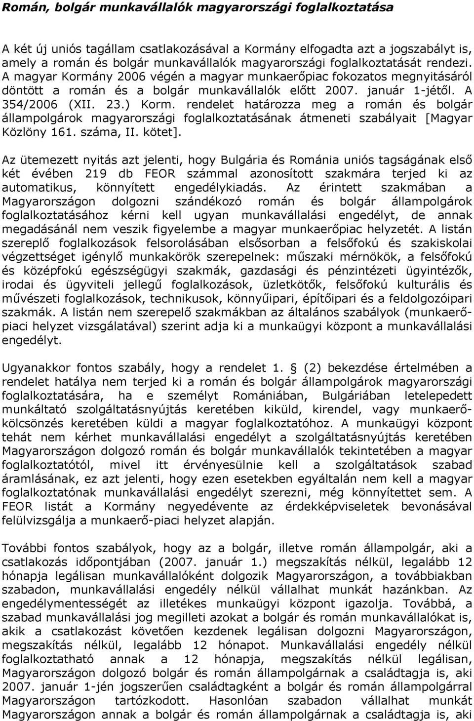 rendelet határozza meg a román és bolgár állampolgárok magyarországi foglalkoztatásának átmeneti szabályait [Magyar Közlöny 161. száma, II. kötet].
