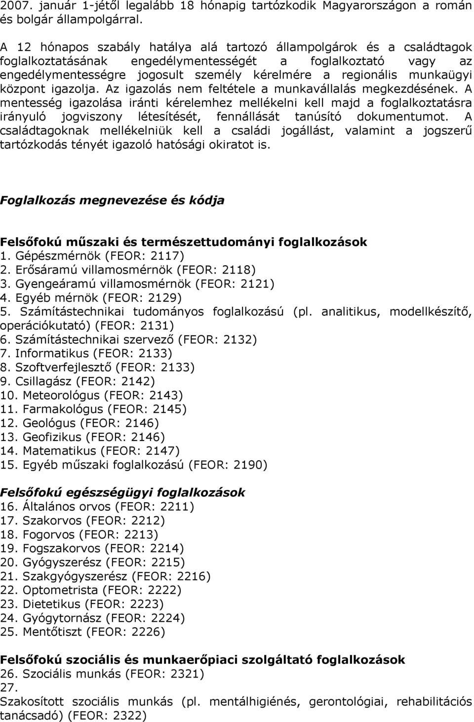 munkaügyi központ igazolja. Az igazolás nem feltétele a munkavállalás megkezdésének.