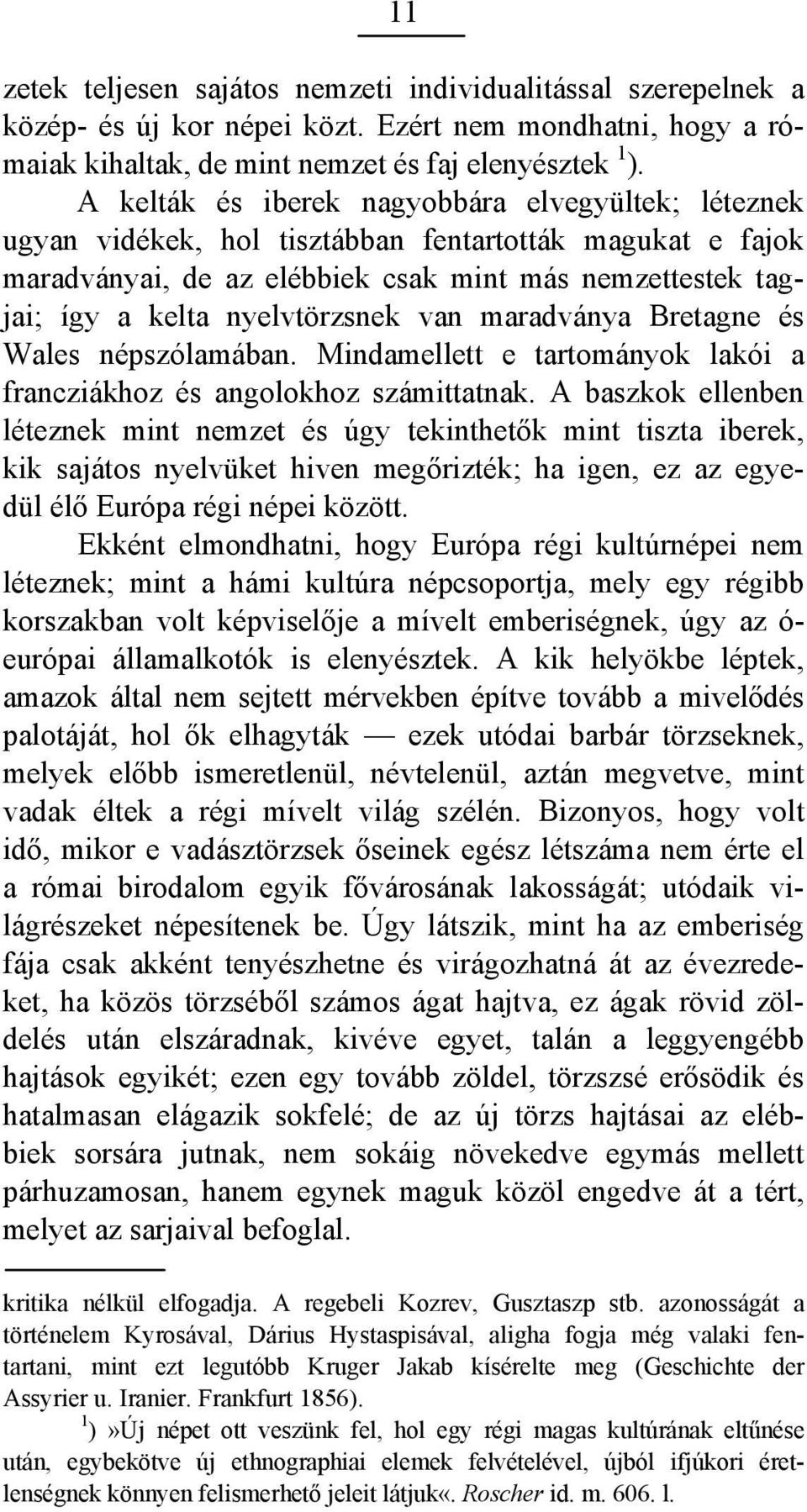 van maradványa Bretagne és Wales népszólamában. Mindamellett e tartományok lakói a francziákhoz és angolokhoz számittatnak.