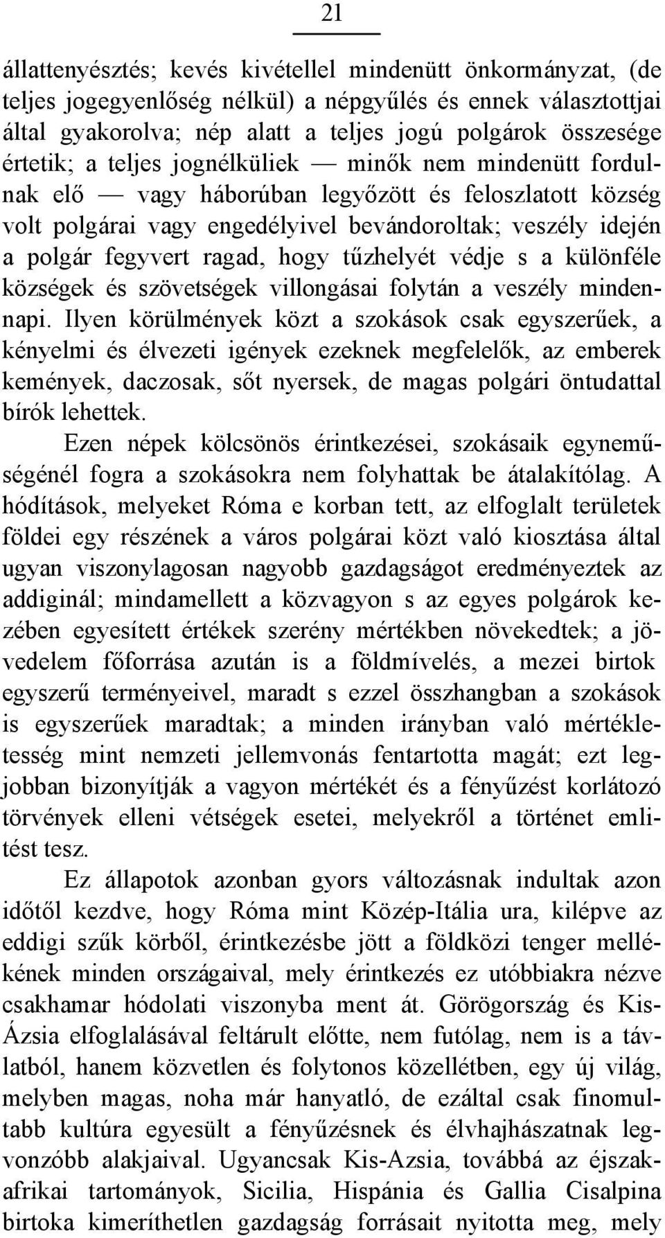 tűzhelyét védje s a különféle községek és szövetségek villongásai folytán a veszély mindennapi.