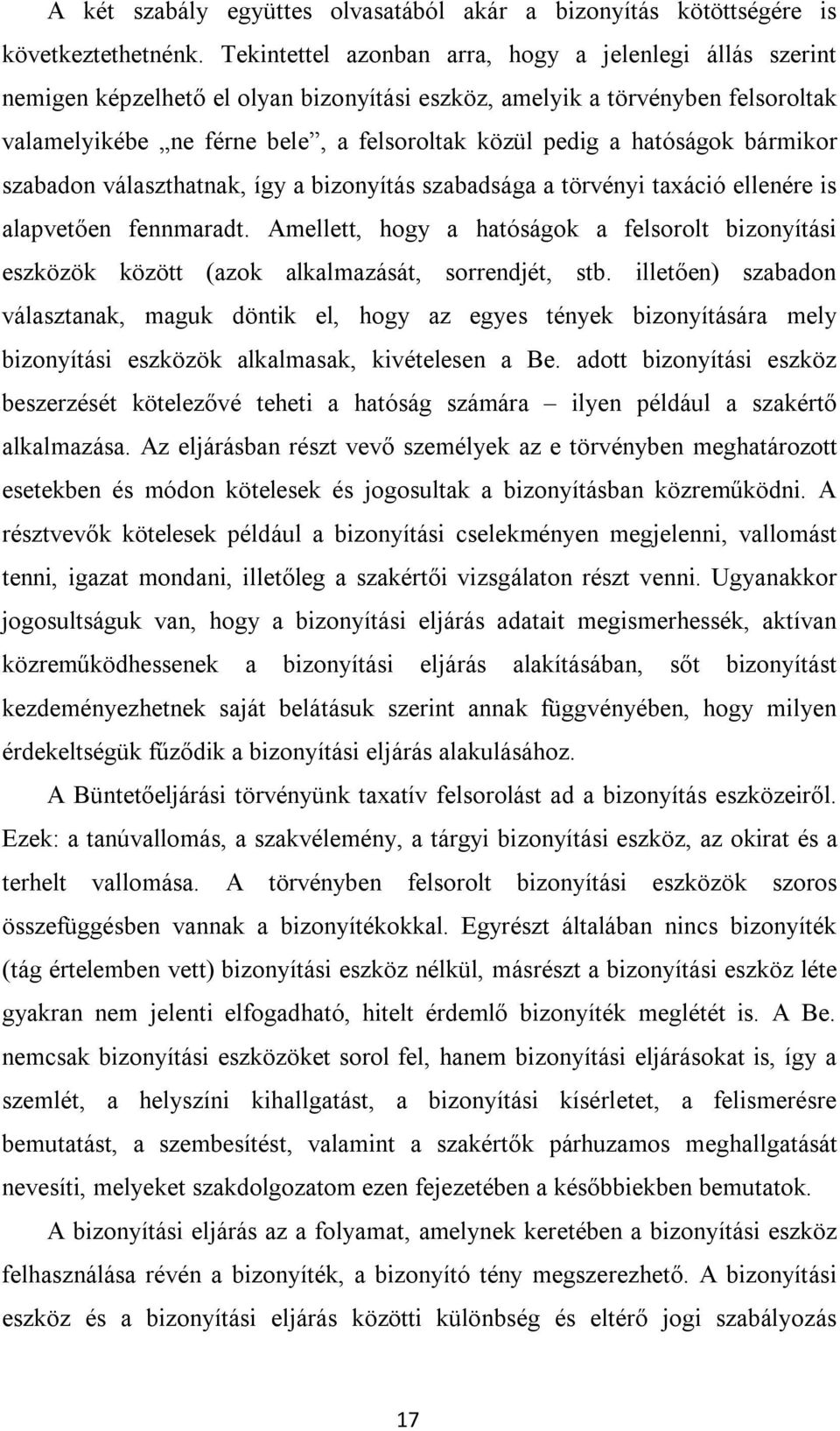 hatóságok bármikor szabadon választhatnak, így a bizonyítás szabadsága a törvényi taxáció ellenére is alapvetően fennmaradt.