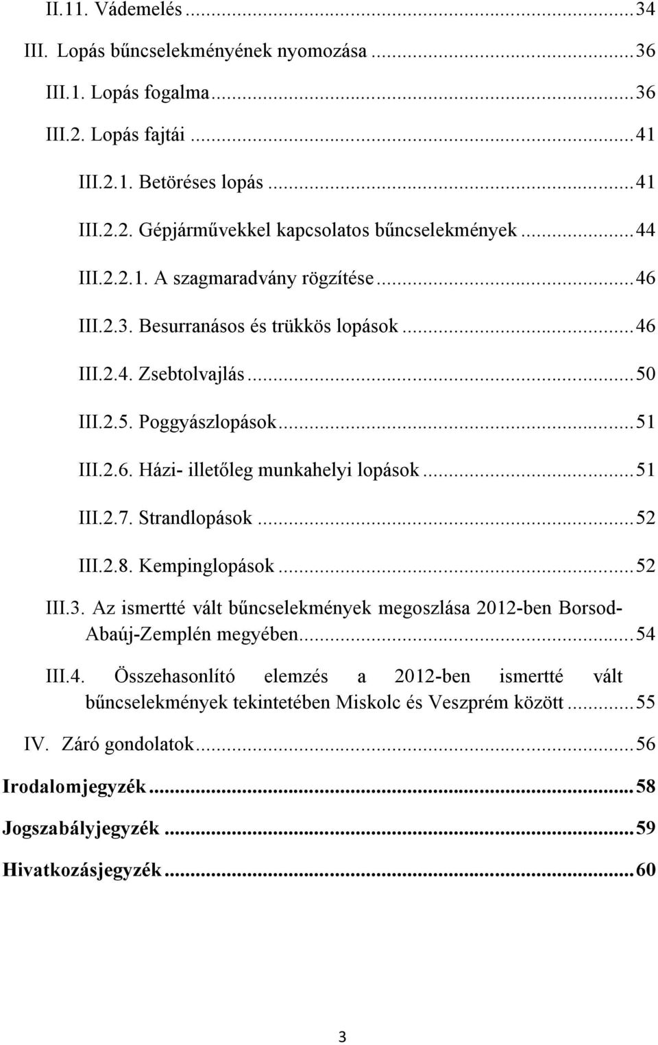 .. 51 III.2.7. Strandlopások... 52 III.2.8. Kempinglopások... 52 III.3. Az ismertté vált bűncselekmények megoszlása 2012-ben Borsod- Abaúj-Zemplén megyében... 54 