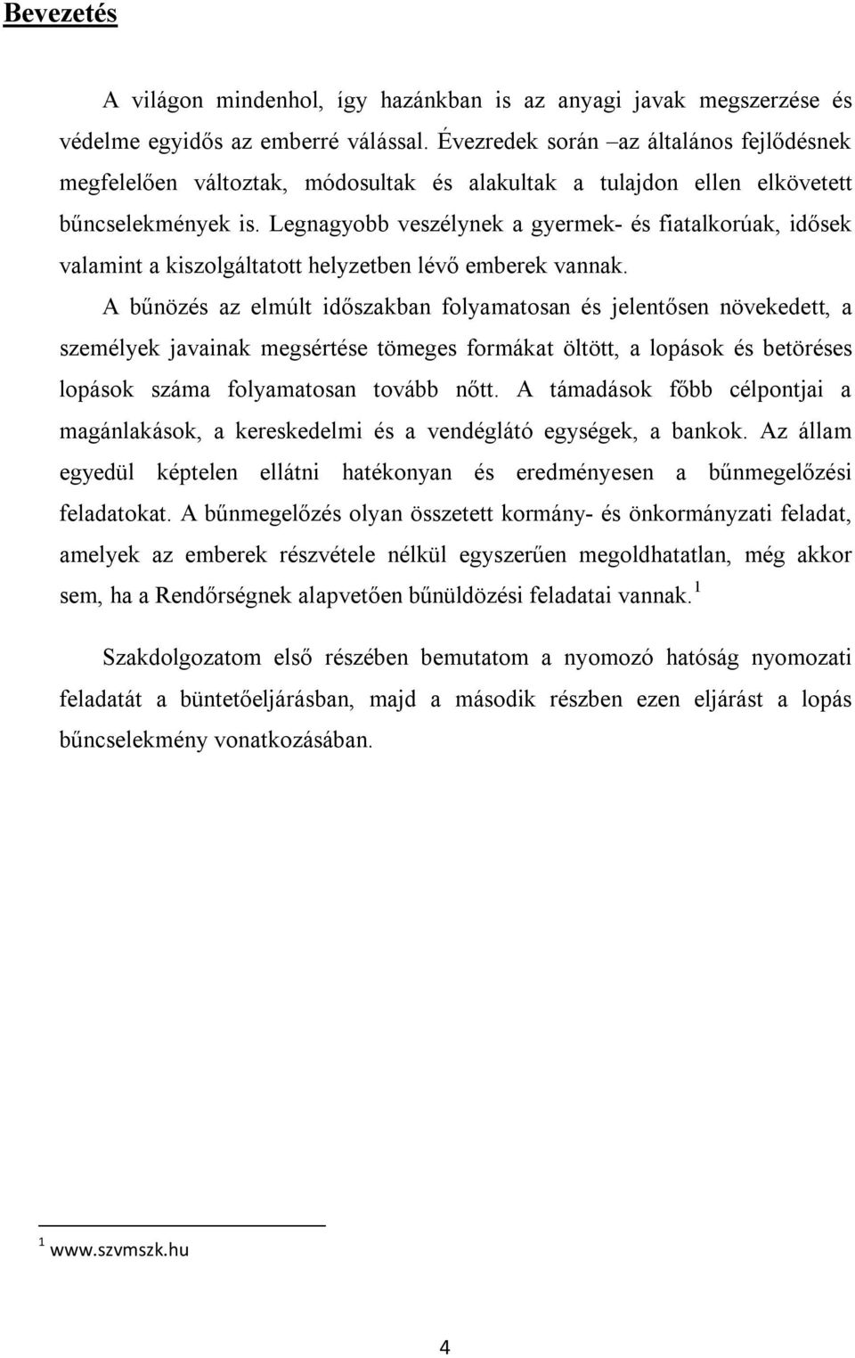 Legnagyobb veszélynek a gyermek- és fiatalkorúak, idősek valamint a kiszolgáltatott helyzetben lévő emberek vannak.